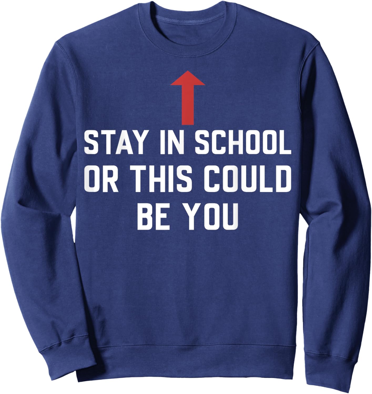 Stay In School Or This Could Be You Sweatshirt - Sweatshirt | Navy