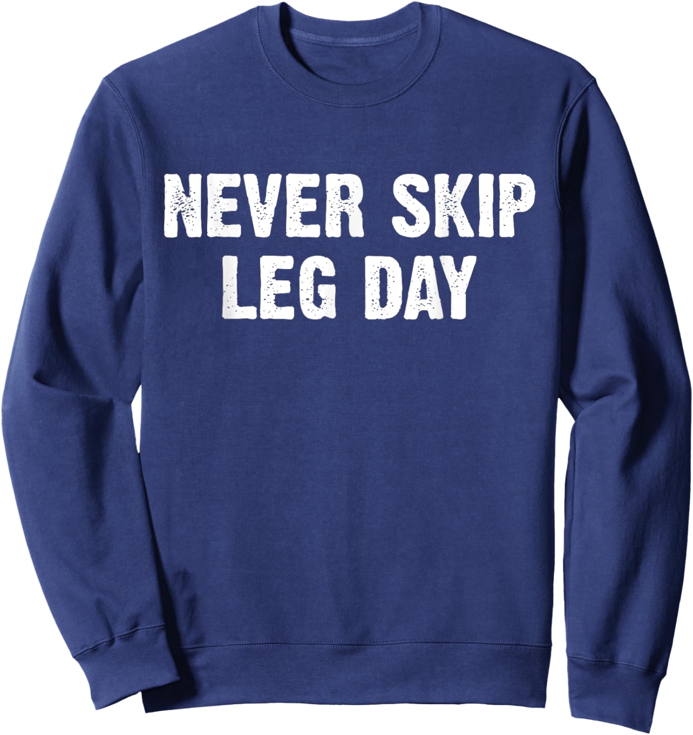 Never Skip Leg Day Sweatshirt - Sweatshirt | Navy