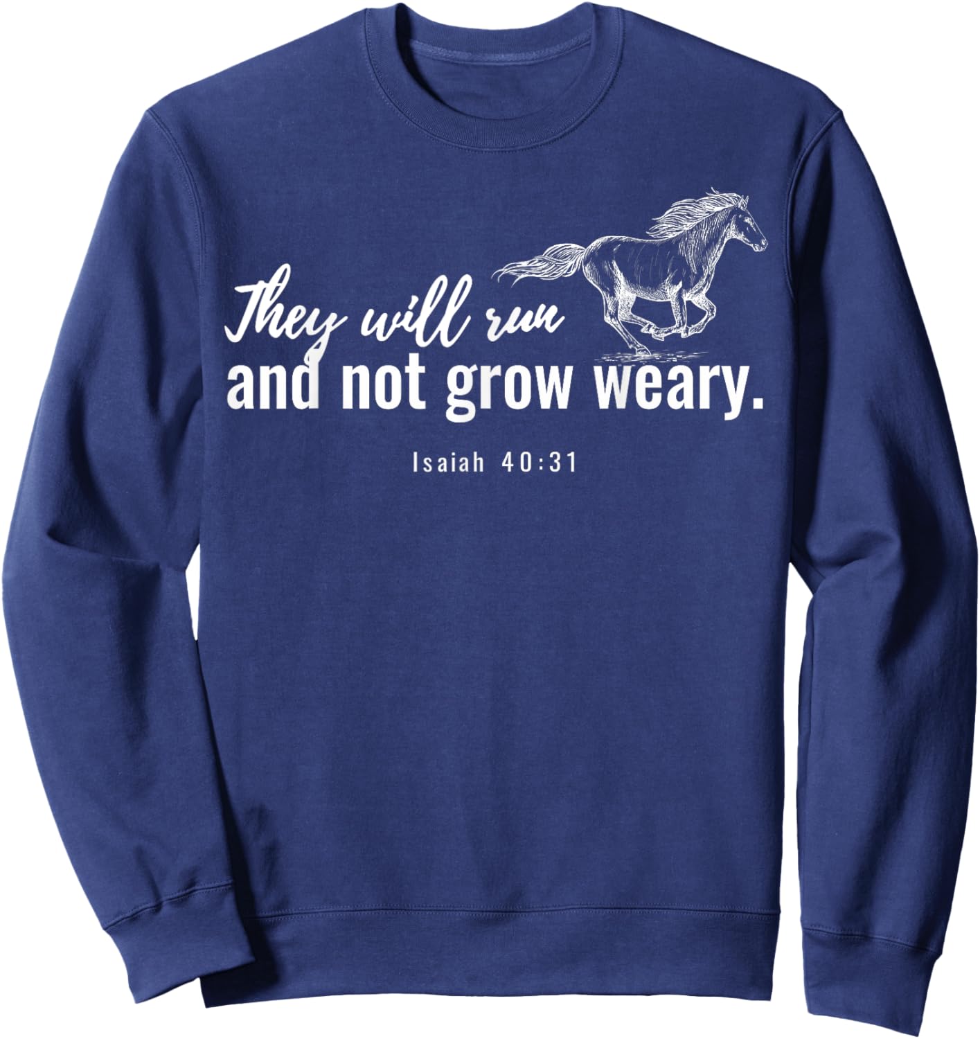 They Will Run And Not Grow Weary Isaiah 40 31 Funny Horse Sweatshirt - Sweatshirt | Navy