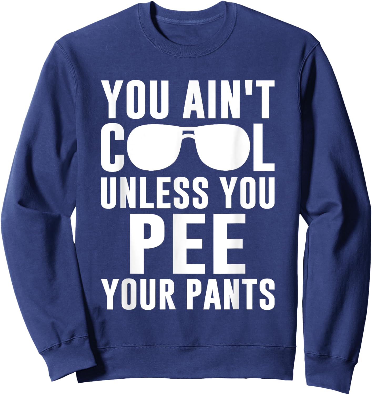 Ain't Cool Pee Pants Sweatshirt - Sweatshirt | Navy