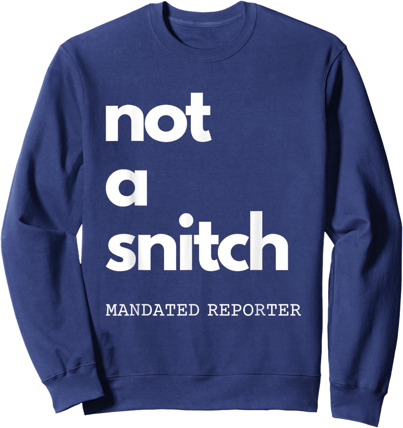 Not A Snitch Mandated Reporter Funny Teacher Social Worker Sweatshirt - Sweatshirt | Navy
