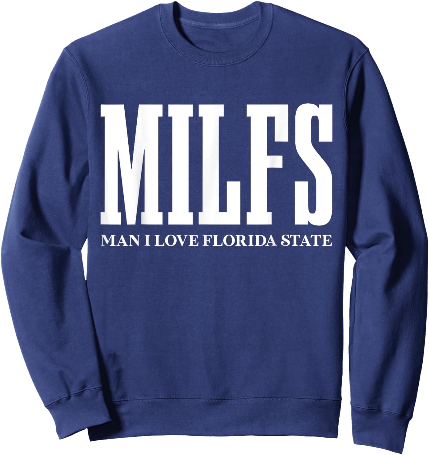 MILFS Man I Love Florida States Funny MILF Adult Humor Sweatshirt - Sweatshirt | Navy