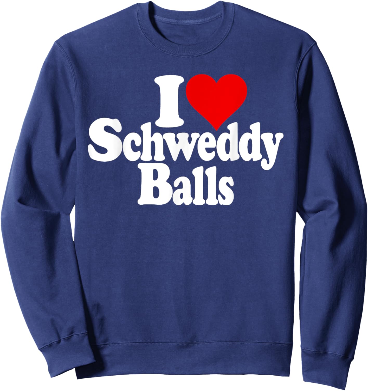 I Love Heart Schweddy Balls Sweaty Sweatshirt - Sweatshirt | Navy