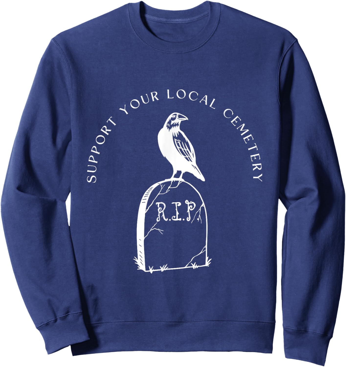 Support Your Local Cemetery Funeral Director Coroner Grave Sweatshirt - Sweatshirt | Navy