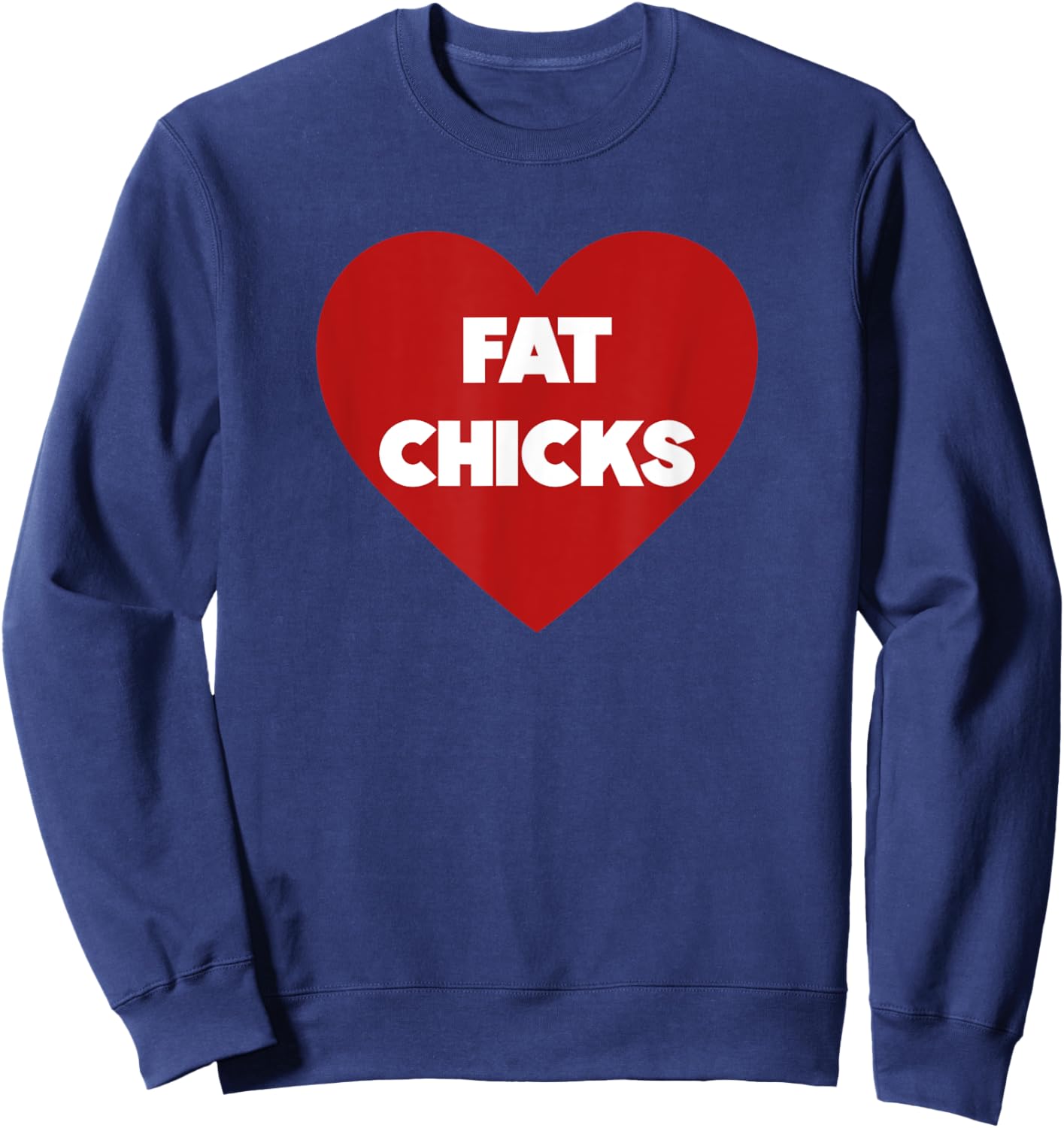 Heart Fat Chicks Funny Sweatshirt - Sweatshirt | Navy