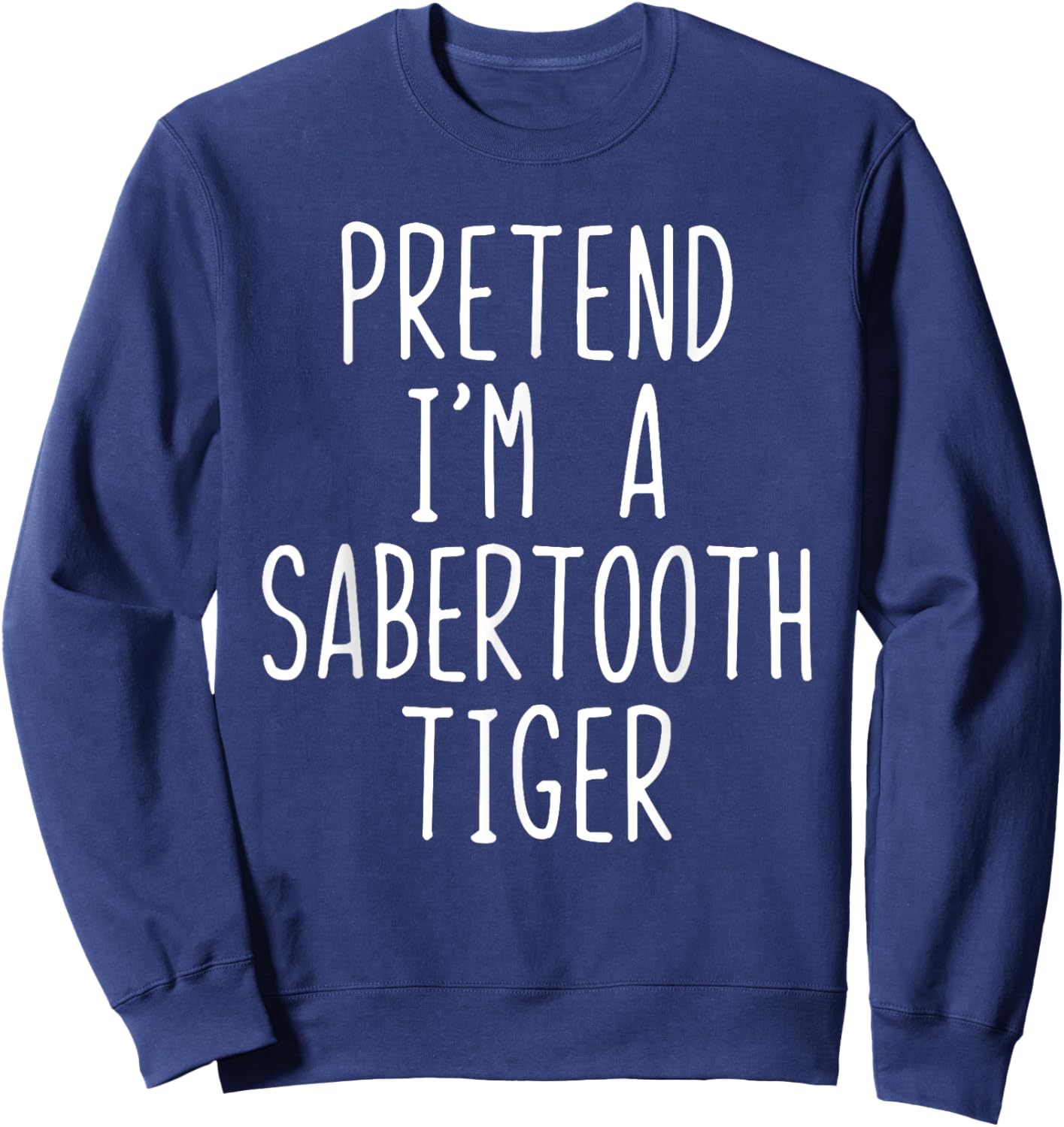 Pretend I'm A Sabertooth Tiger Costume Halloween - Black, -Adult, Short Sleeve, , Small Sweatshirt - Sweatshirt | Navy