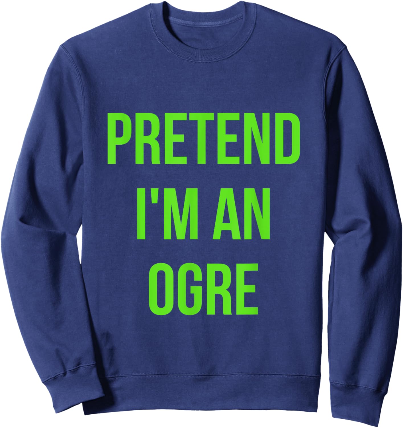 Pretend I'm an Ogre Shirt Adult Costume Halloween Brown Sweatshirt - Sweatshirt | Navy