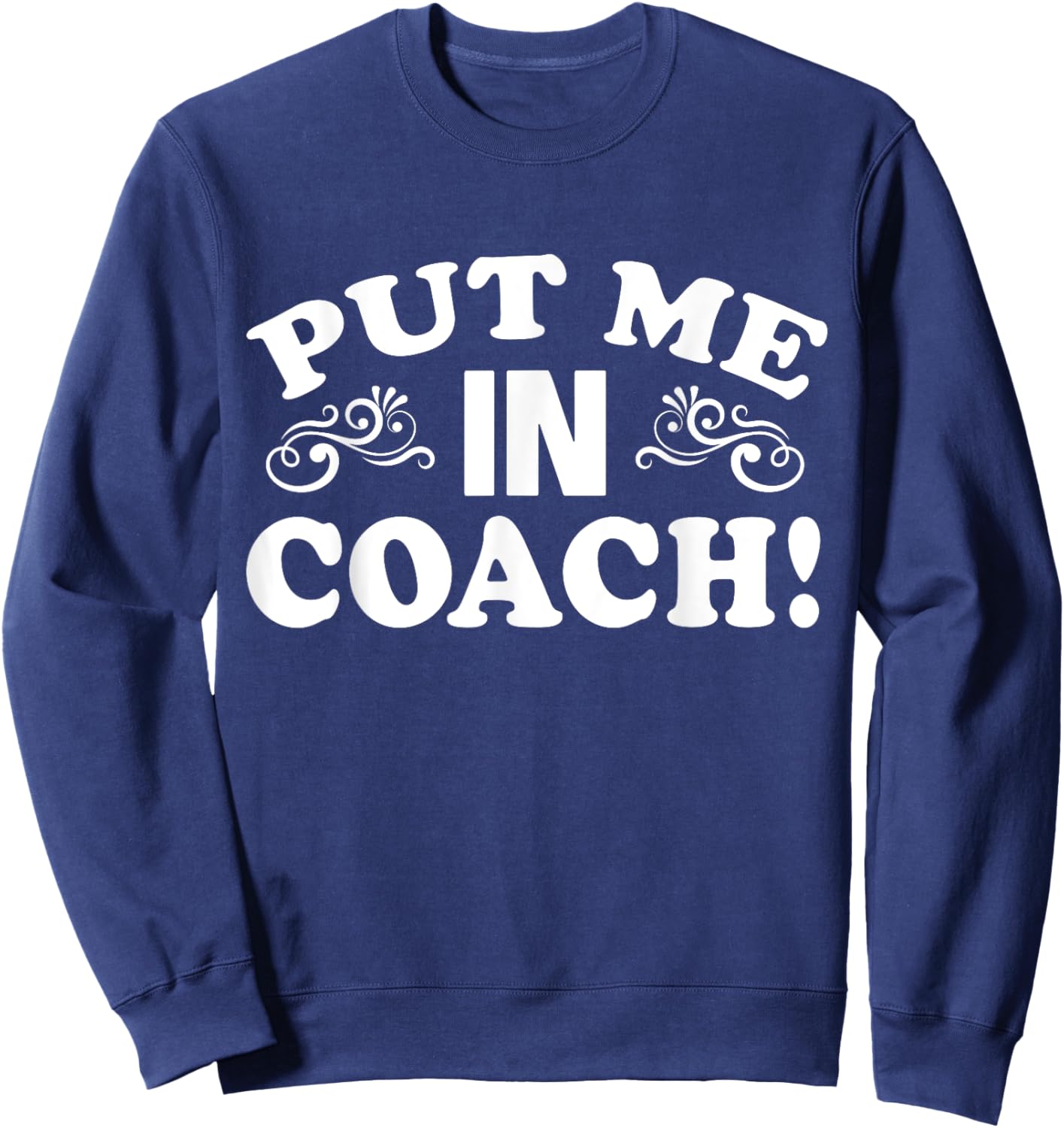 Put Me In Coach Motivational Sports Team Sweatshirt - Sweatshirt | Navy