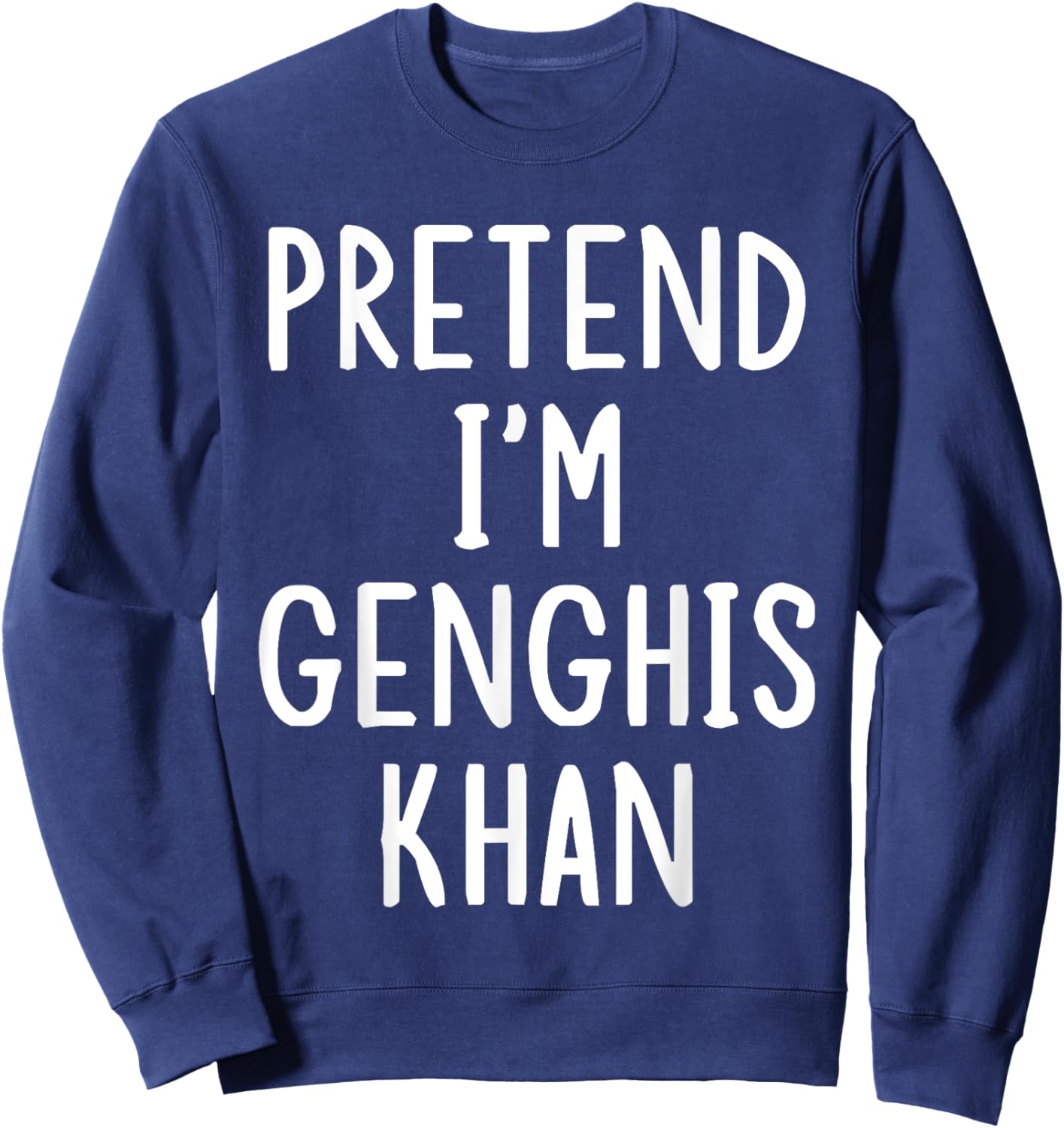 Pretend I'm Genghis Khan Easy Halloween Matching Costume Sweatshirt - Sweatshirt | Navy