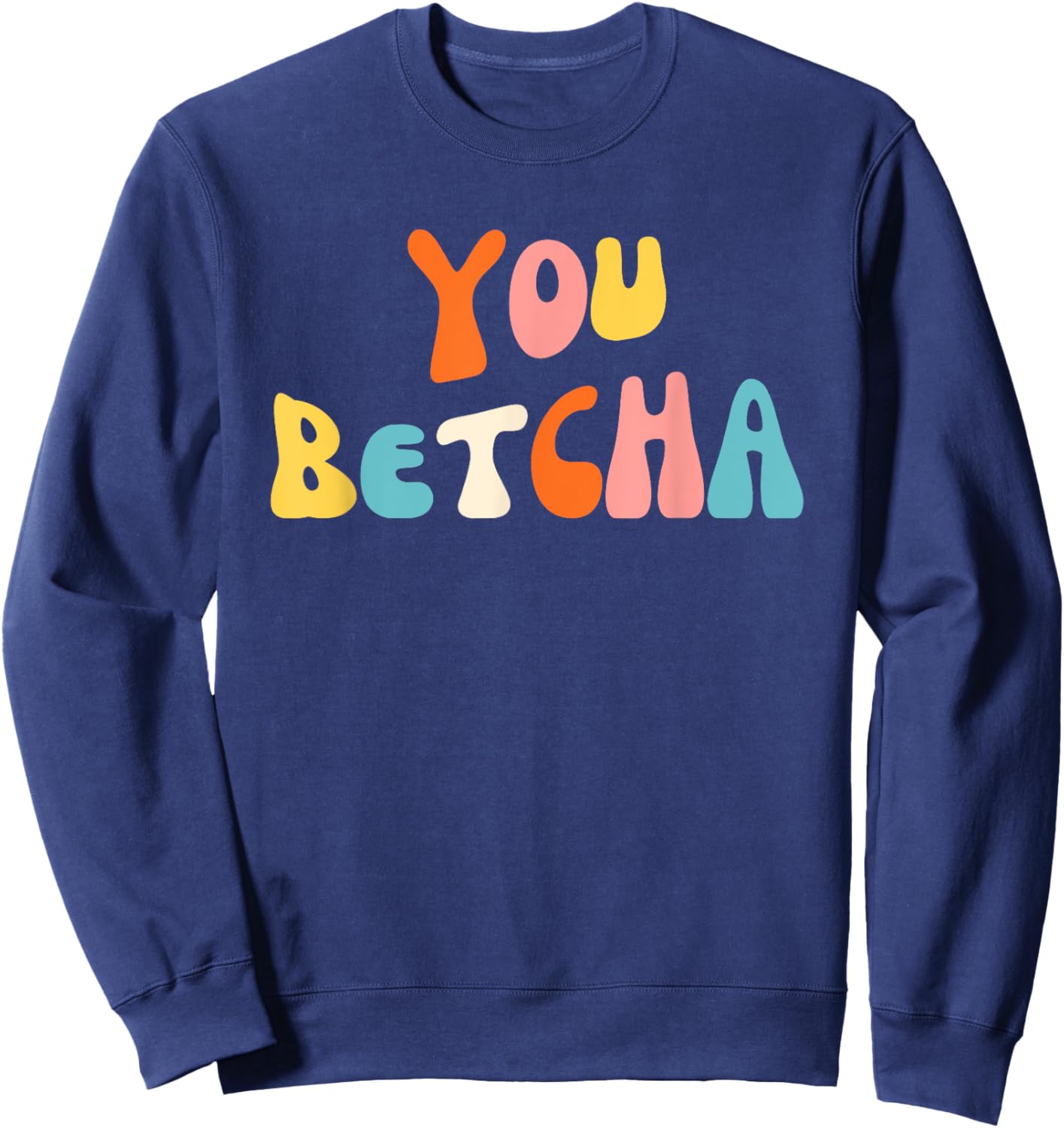 You Betcha Funny Minnesota saying Midwestern groovy Sweatshirt - Sweatshirt | Navy
