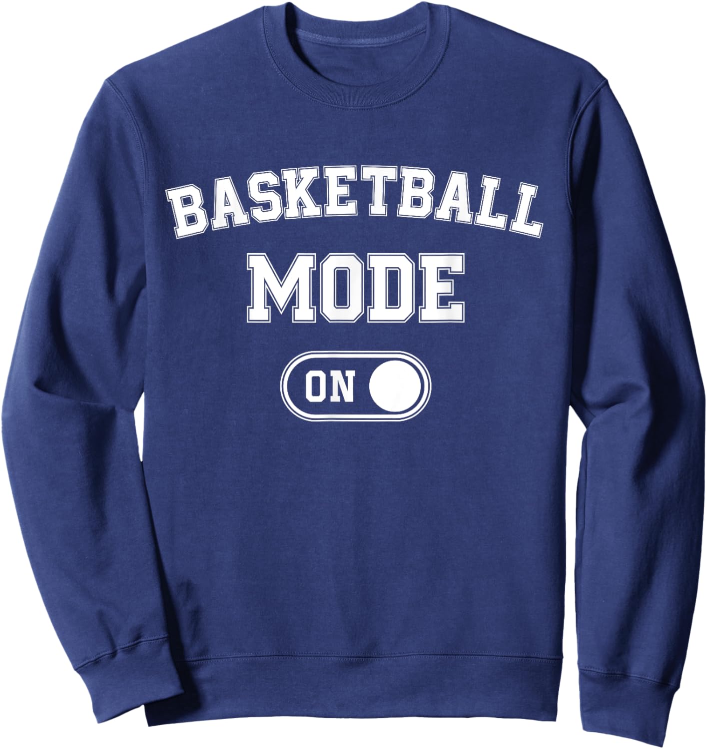 Basketball Mode On Funny Player Gift Coach Fan Dad Sweatshirt - Sweatshirt | Navy