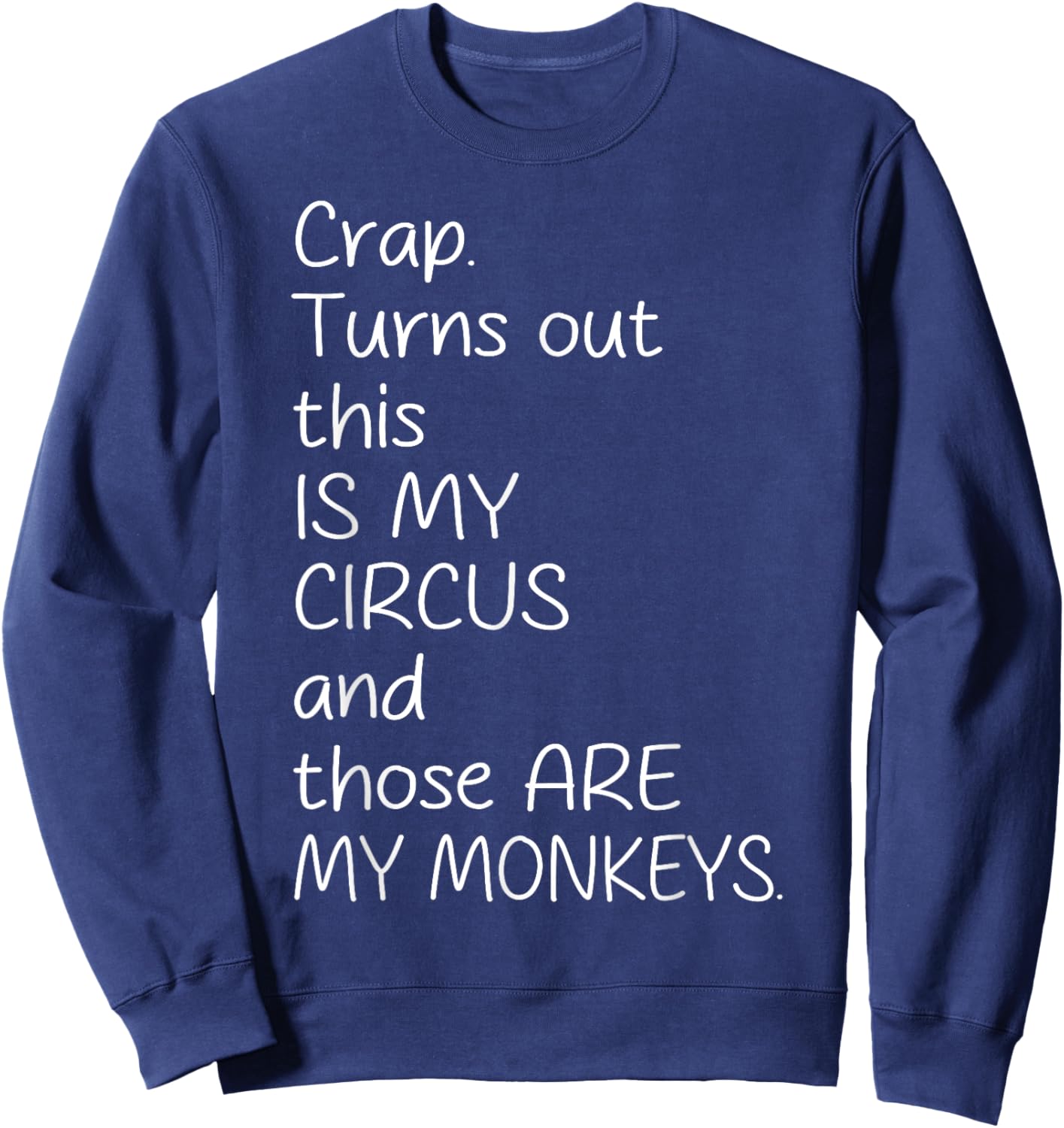 Crap Turn Out This Is My Circus And Those Are My Monkeys Sweatshirt - Sweatshirt | Navy