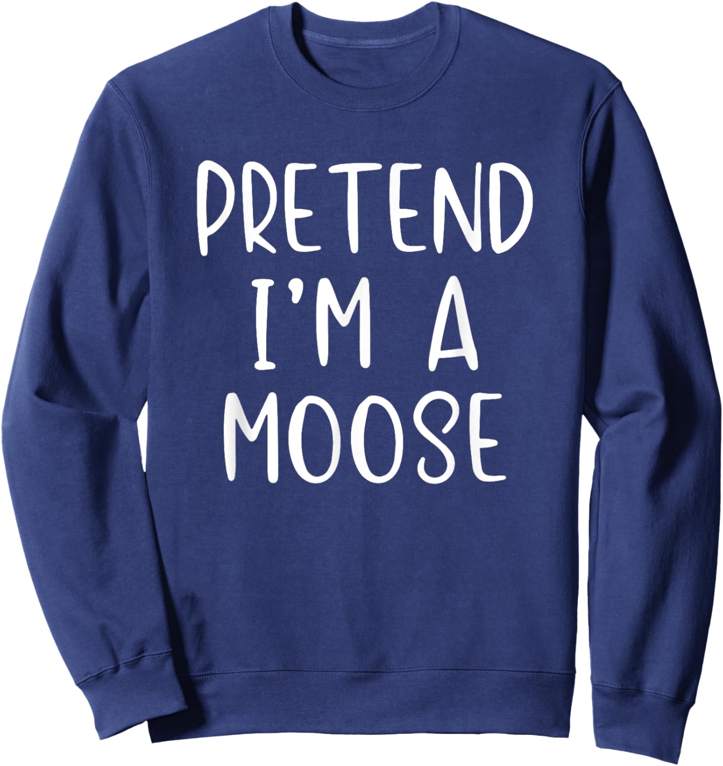 Pretend I'm A Moose Costume Halloween Lazy Quick Funny Sweatshirt - Sweatshirt | Navy