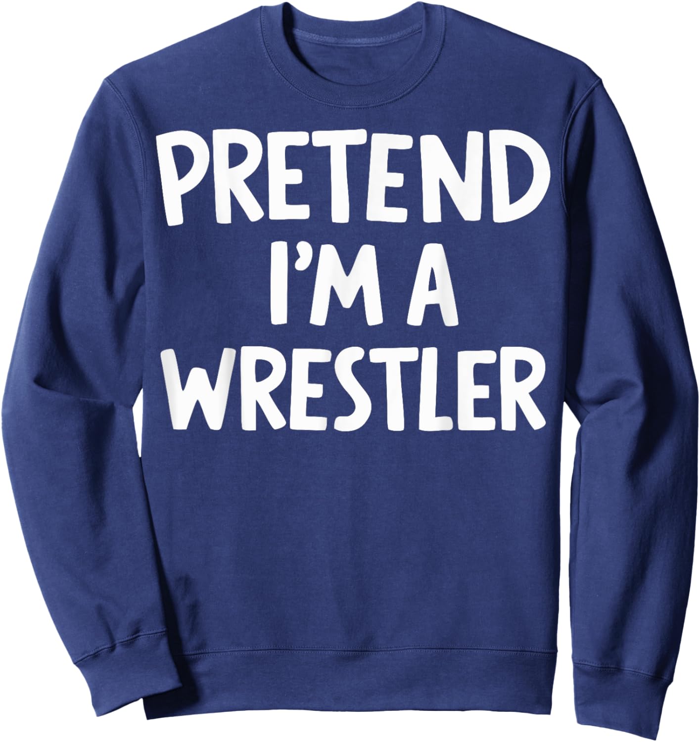 Pretend I'm A Wrestler Sweatshirt - Sweatshirt | Navy
