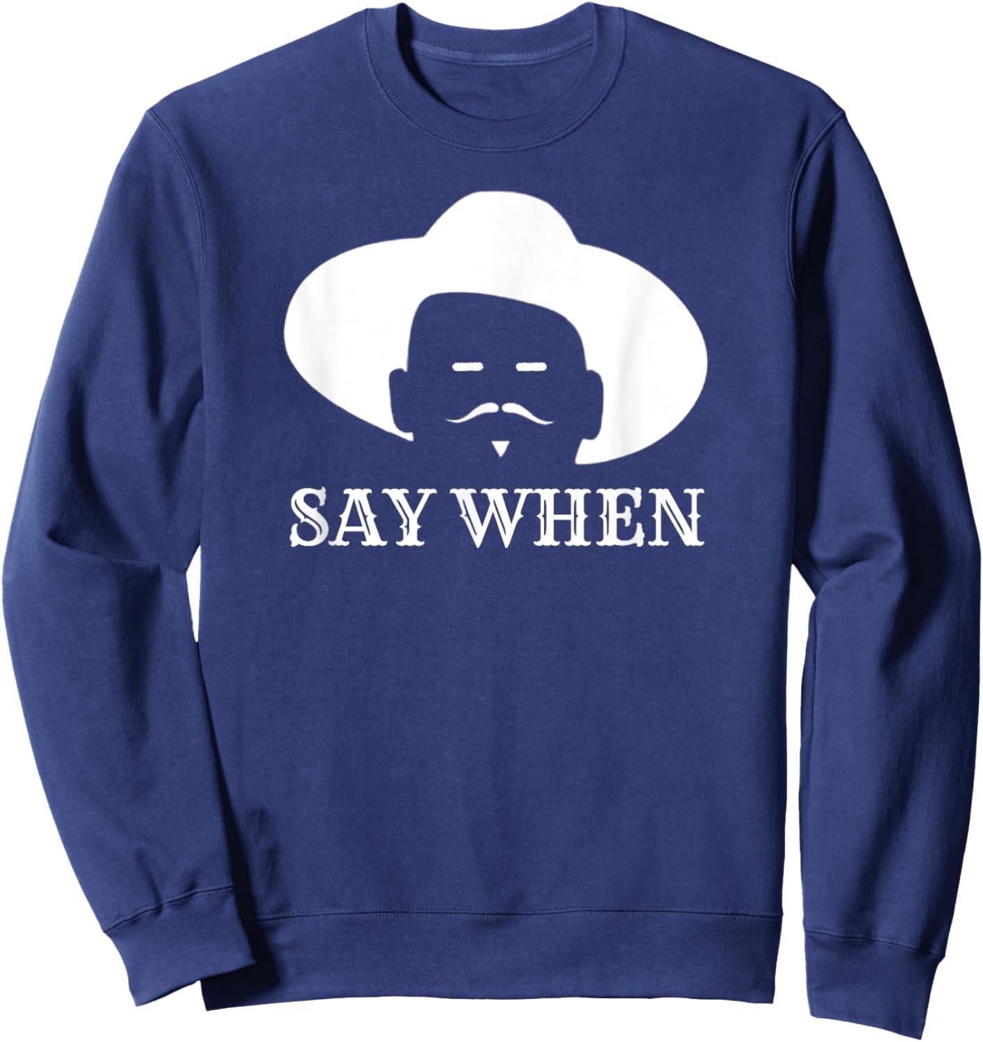 Say When - Western Doc Holliday Cowboy Outlaw Mustache Sweatshirt - Sweatshirt | Navy