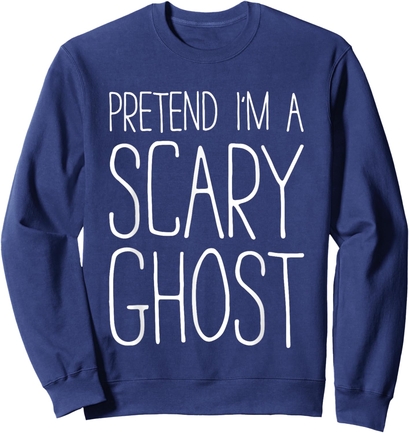 Pretend I'm A Scary Ghost Shirt Adult Kids Men Women Costume Sweatshirt - Sweatshirt | Navy