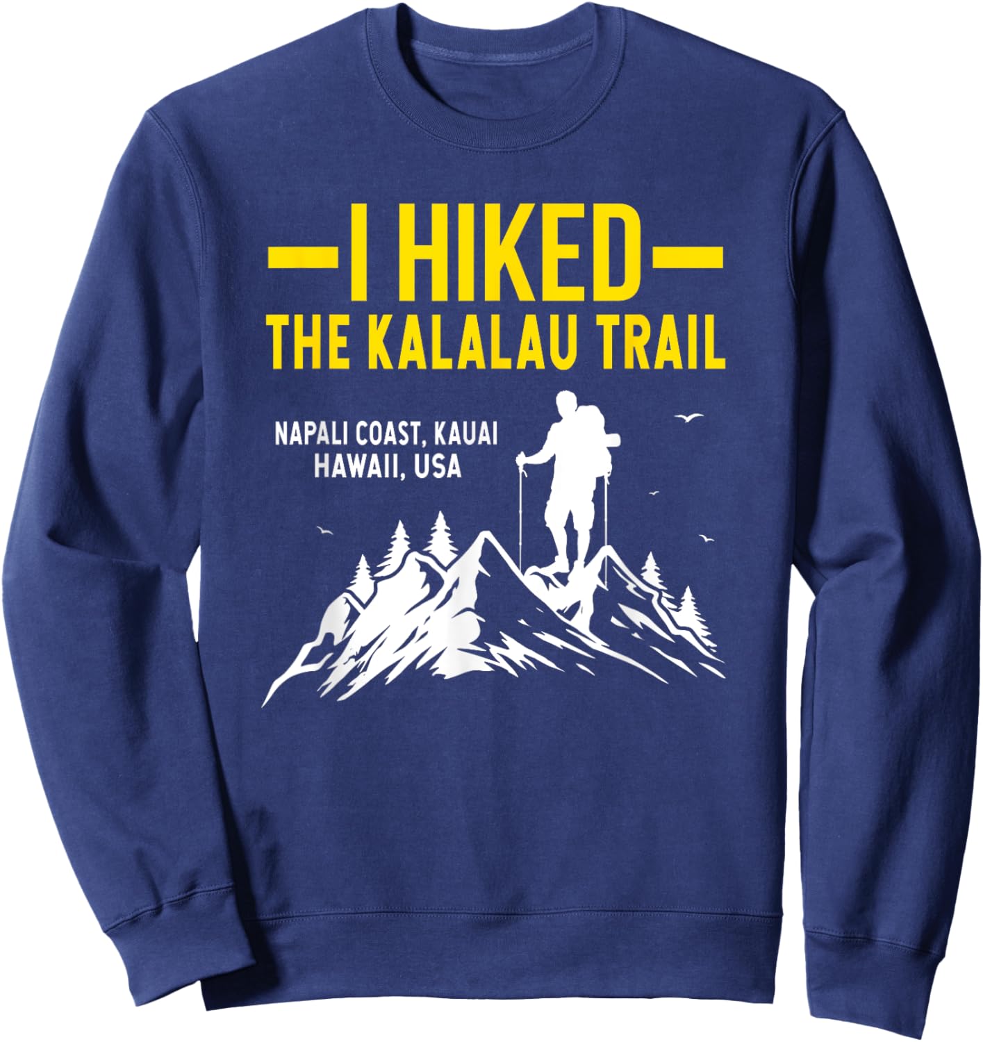 Hiking Trails Gifts And Shirts I Hiked The Kalalau Trail Sweatshirt - Sweatshirt | Navy
