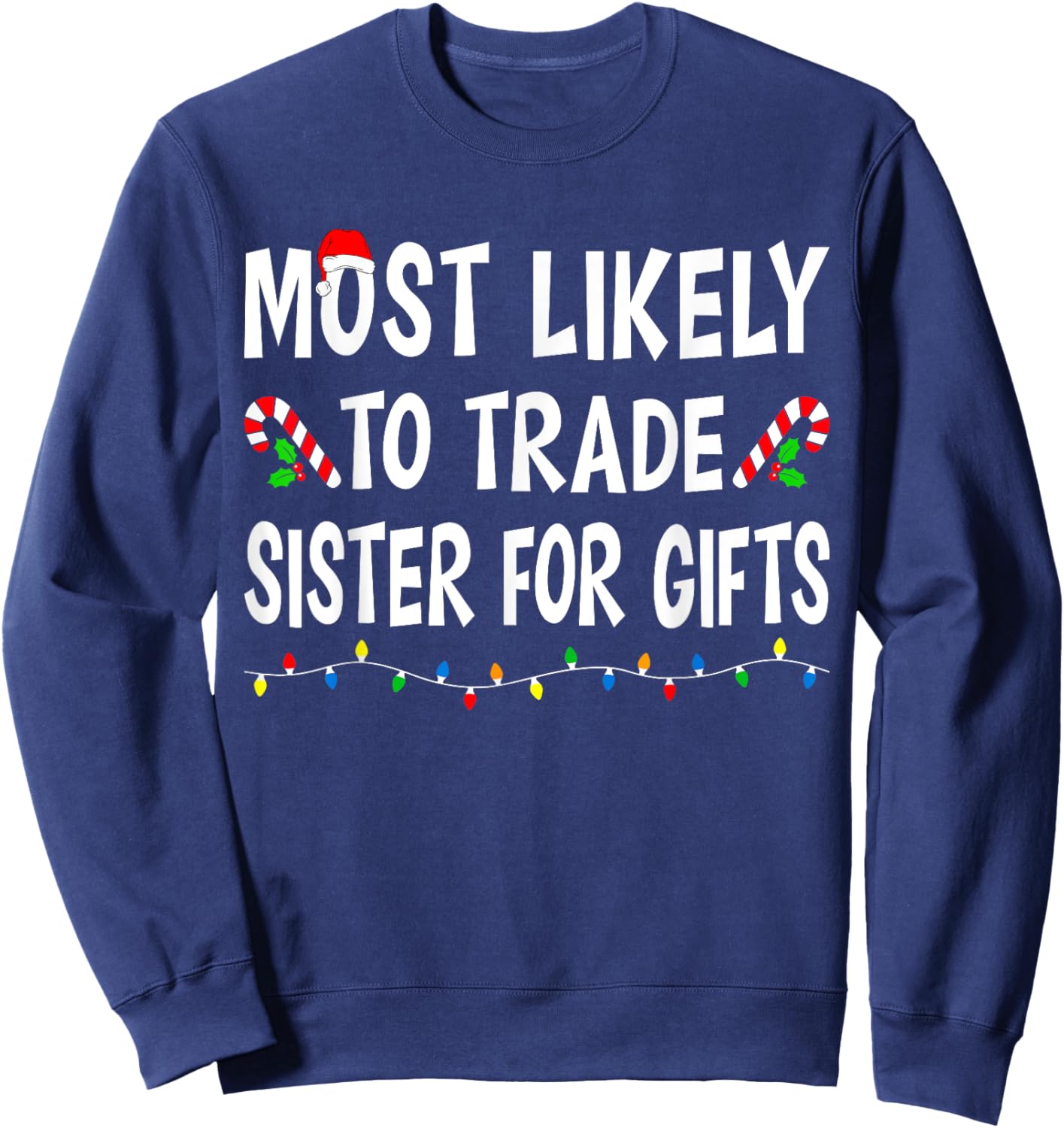 Most Likely To Trade Sister For Gifts Funny Family Christmas Sweatshirt - Sweatshirt | Navy