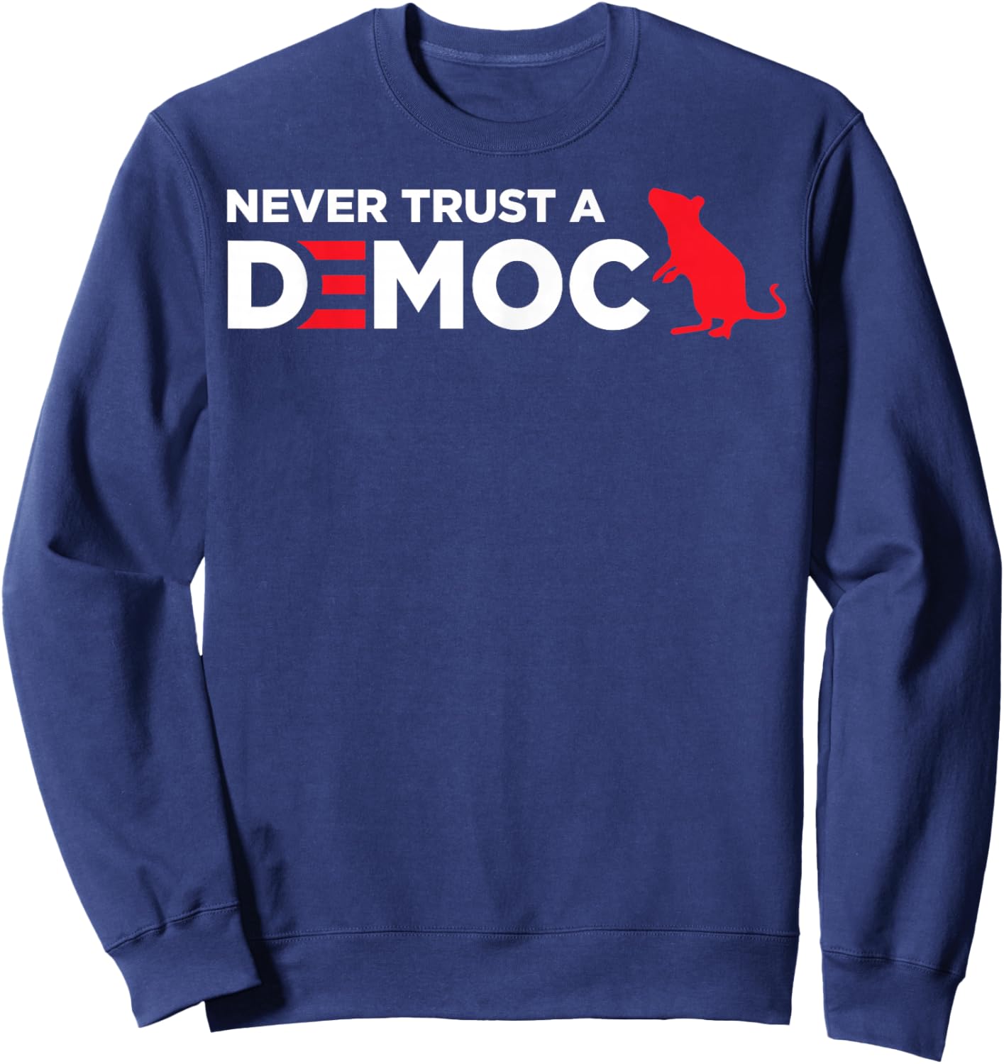 Never Trust A Democrat Sweatshirt - Sweatshirt | Navy