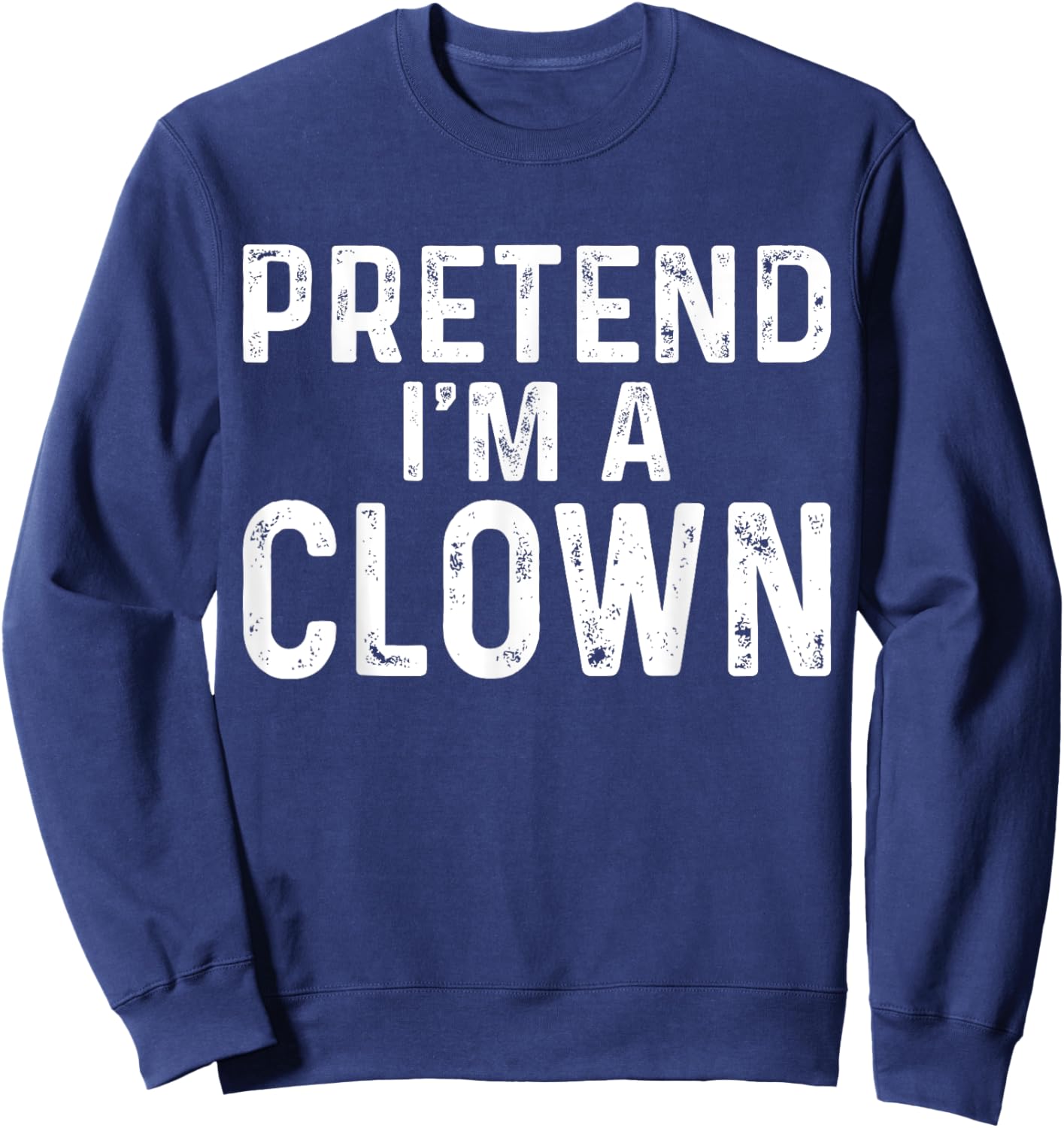 Pretend I'm A Clown Halloween Costume Sweatshirt - Sweatshirt | Navy