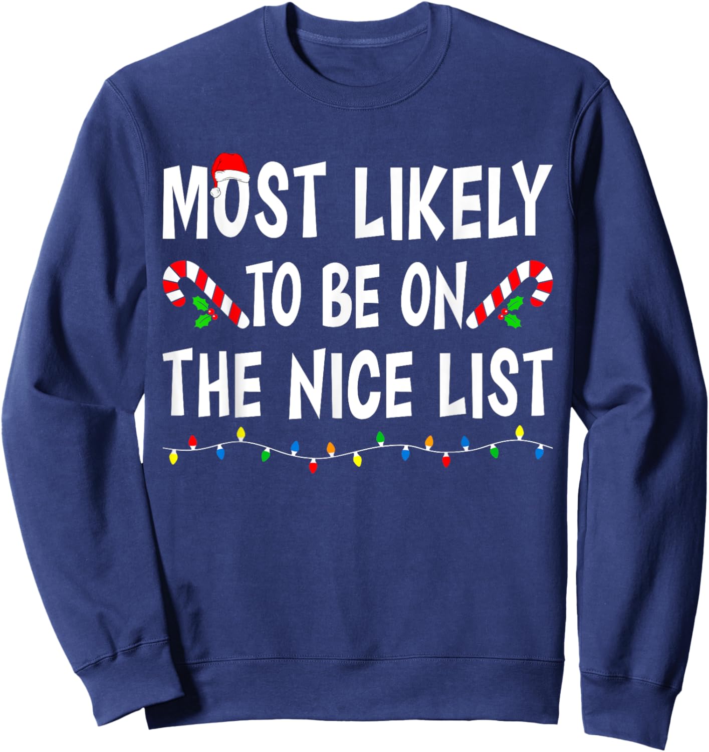 Most Likely To Be On The Nice List Funny Family Christmas Sweatshirt - Sweatshirt | Navy
