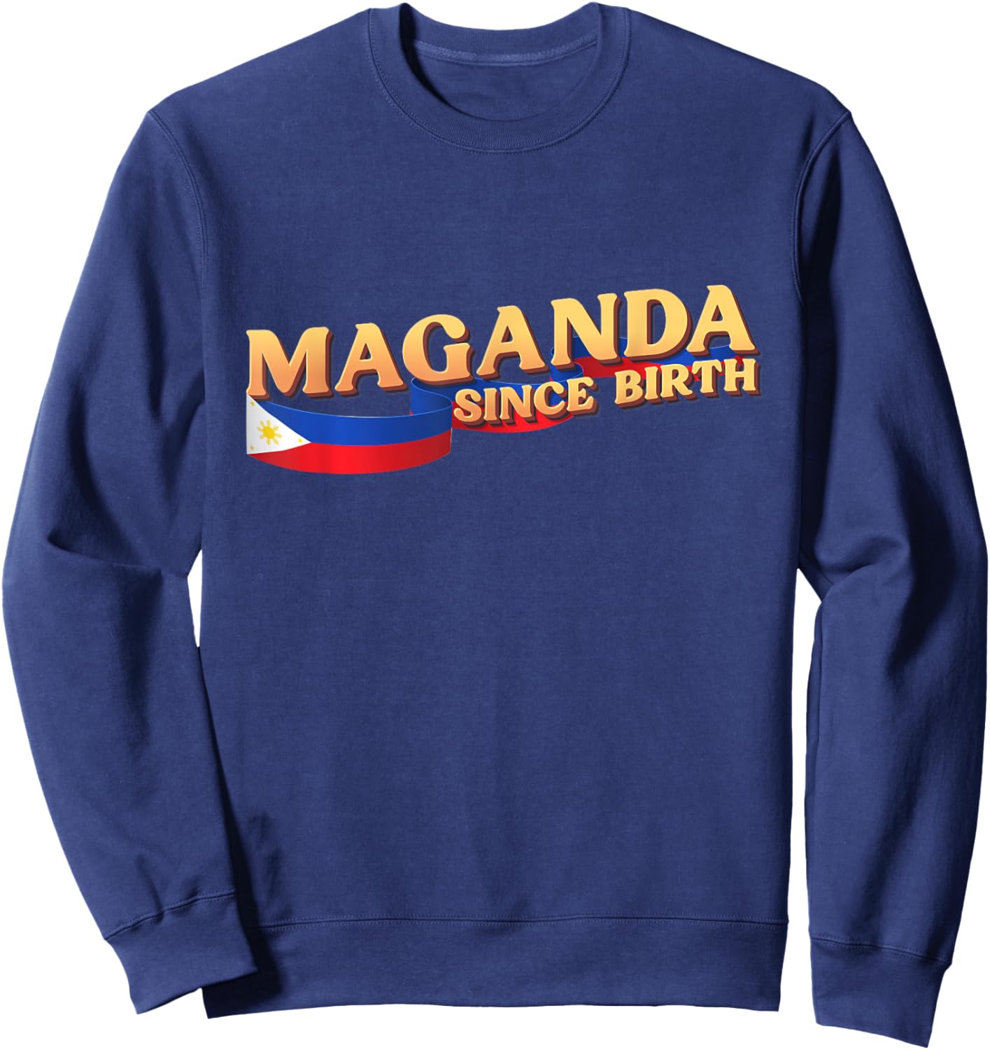 Funny Maganda Gift, Philippines Flag, Maganda Since Birth Sweatshirt - Sweatshirt | Navy