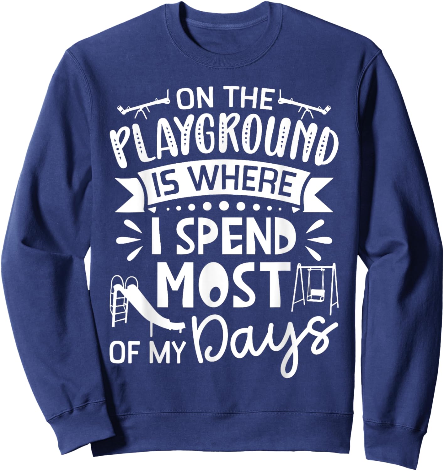 On The Playground Is Where I Spend Most My Days - School Sweatshirt - Sweatshirt | Navy