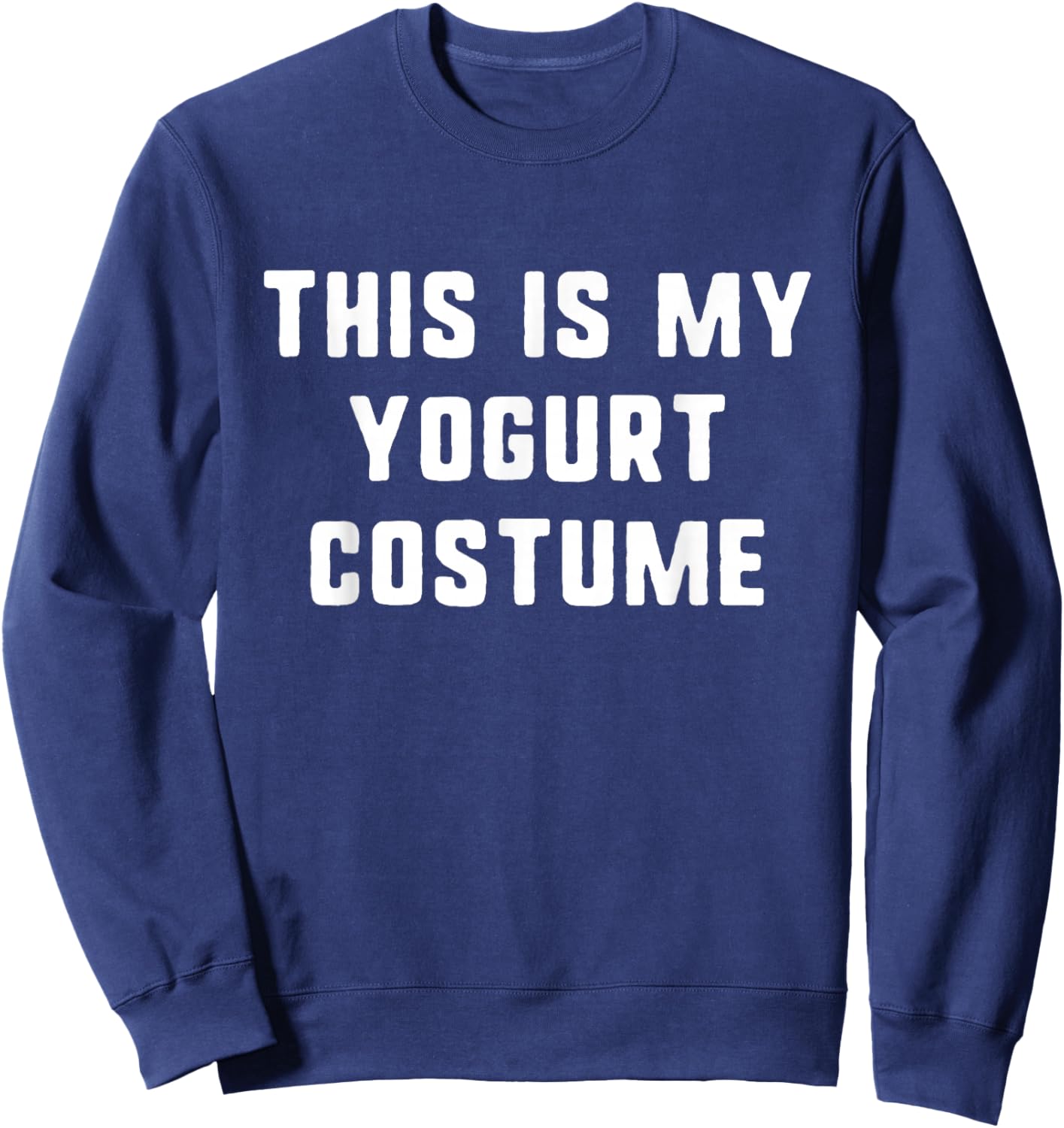 This Is My Yogurt Costume Halloween Funny Easy Kids Adult Sweatshirt - Sweatshirt | Navy