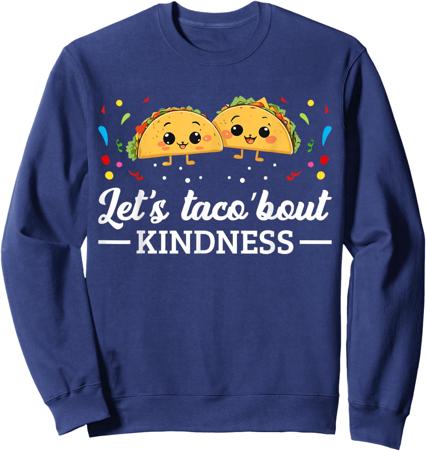Let's Taco 'Bout Kindness Taco Food Lover Sweatshirt - Sweatshirt | Navy