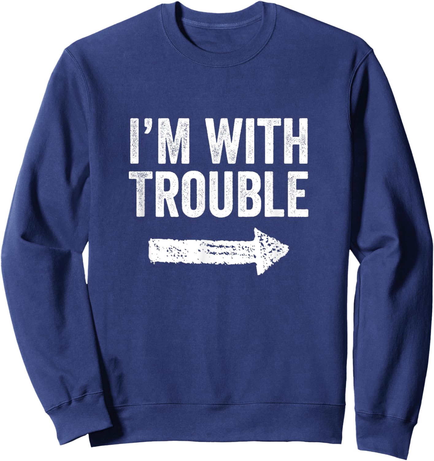 I'm With Trouble Funny Sarcastic - Adults - Black - Small - Short Sleeve - Modern Arrow Design Sweatshirt - Sweatshirt | Navy