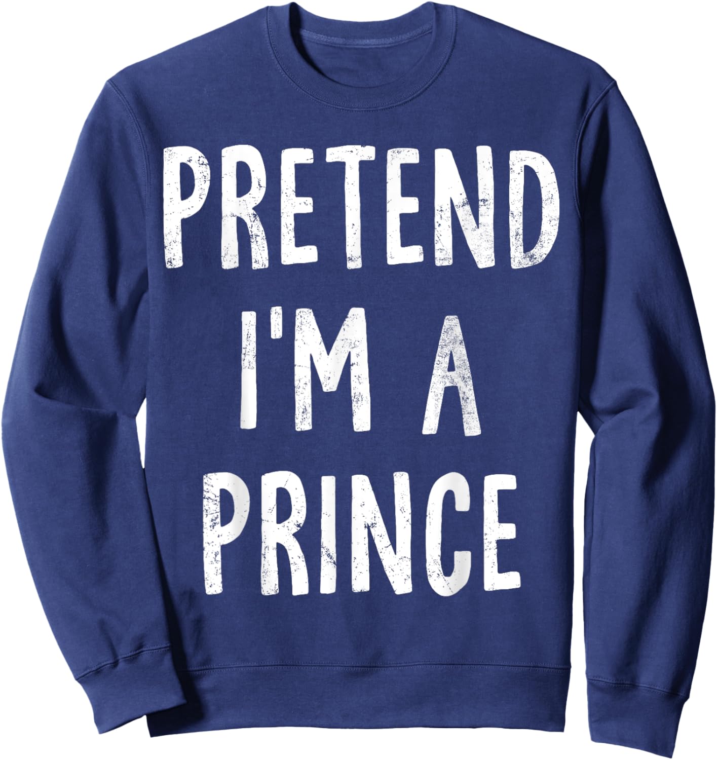 Pretend I'm A Prince Lazy Easy Halloween Costume Sweatshirt - Sweatshirt | Navy