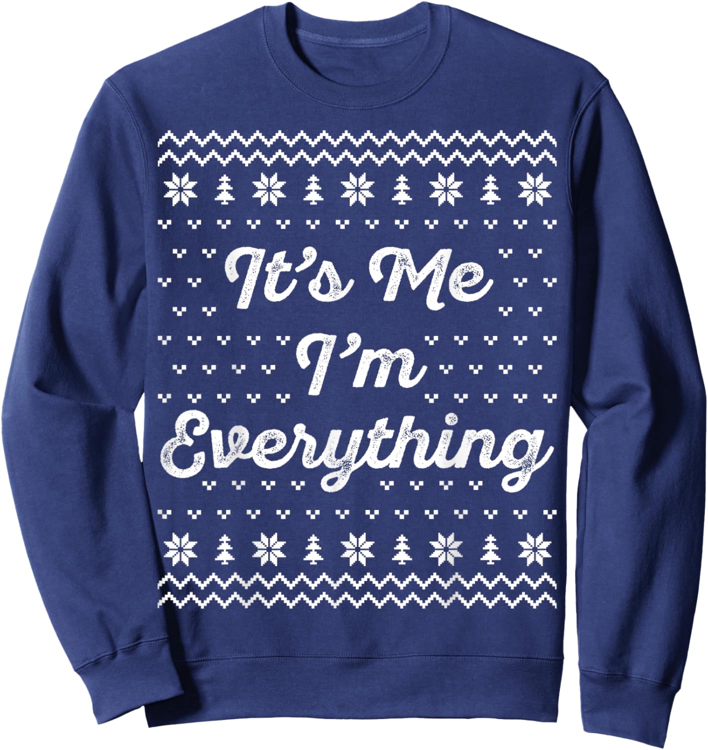 I Have Everything I Want for Christmas Its Me Im Everything Sweatshirt - Sweatshirt | Navy