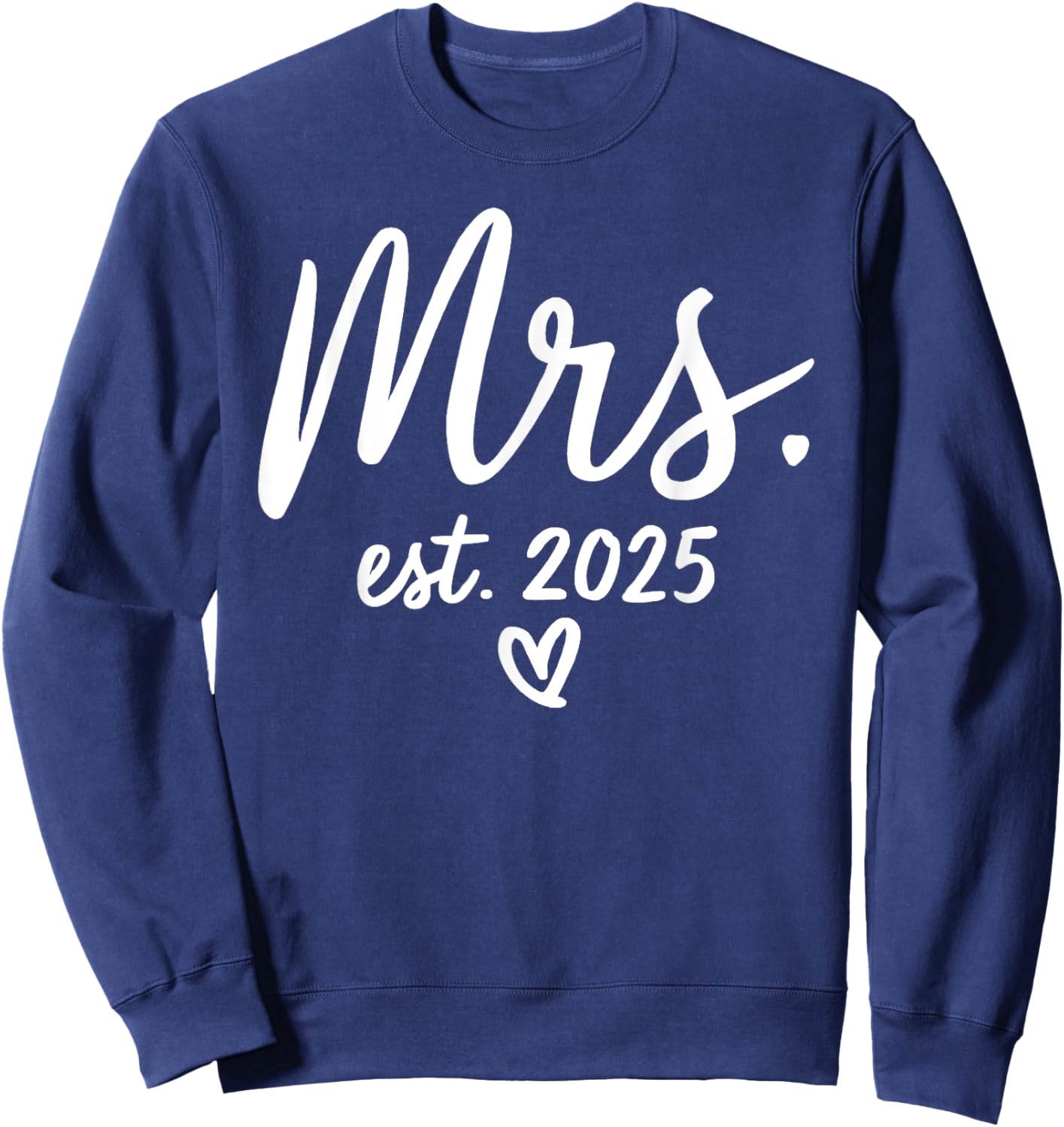 Mrs. Est. 2025 Just Married Wedding Couples Mr & Mrs Bride Sweatshirt - Sweatshirt | Navy