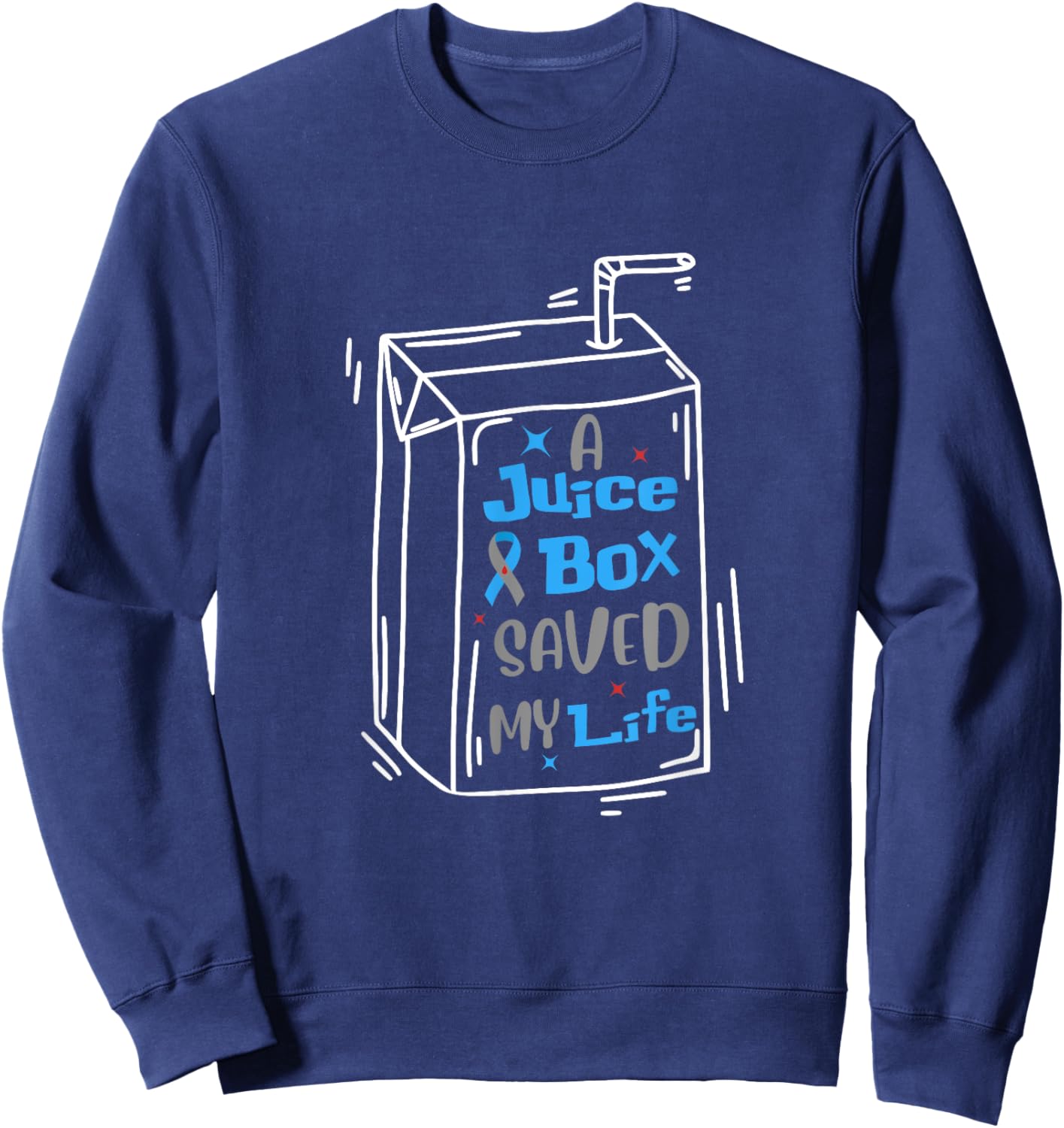 A Juice Box Saved My Life Funny Diabetes Awareness T1D Sweatshirt - Sweatshirt | Navy