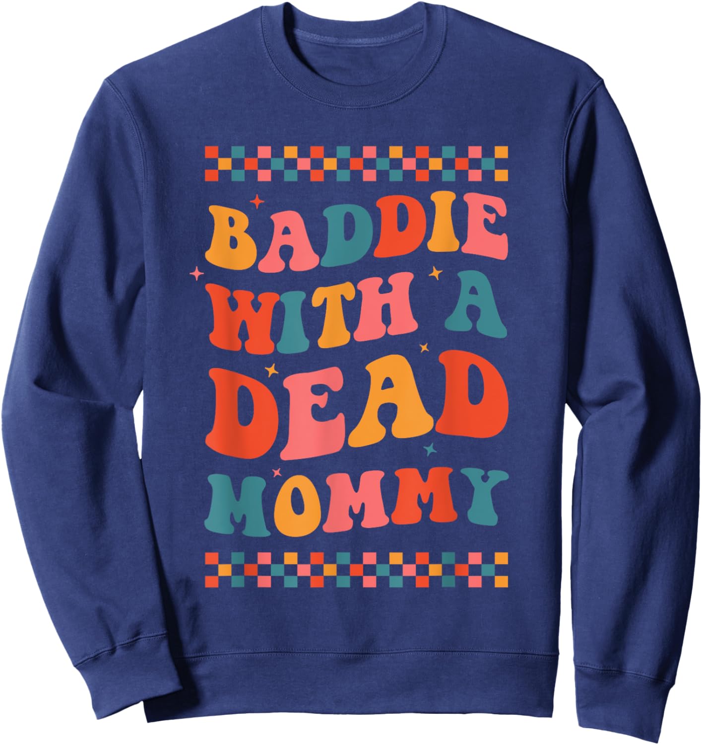 Baddie With A Dead Mommy Dark Humor Dead Moms Club Cute Boho Sweatshirt - Sweatshirt | Navy