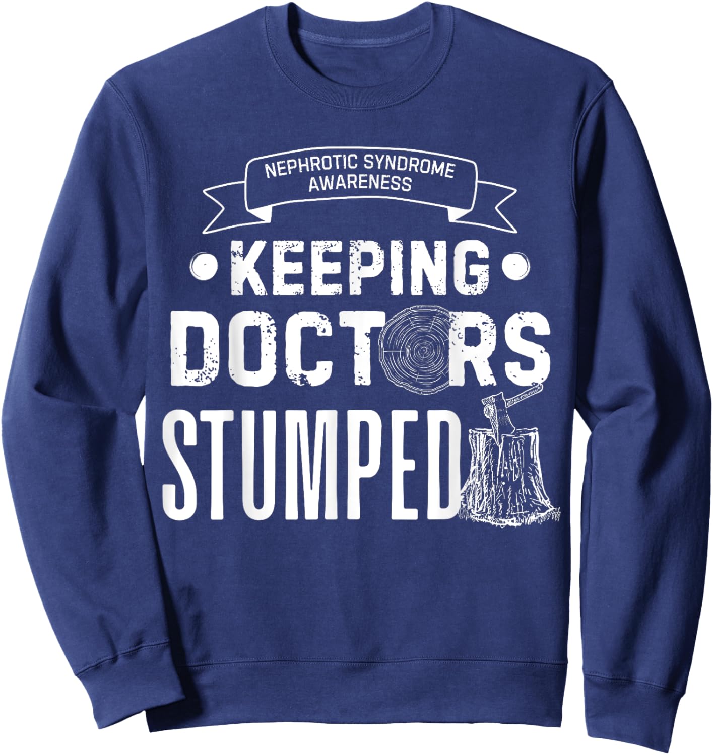 Keeping Doctors Stumped Nephrotic Syndrome Sweatshirt - Sweatshirt | Navy