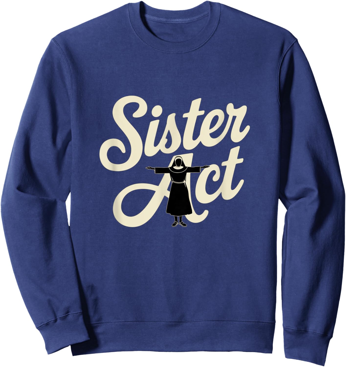 Sister Act Musical Comedy Nuns Choir Theatre Broadway Sweatshirt - Sweatshirt | Navy