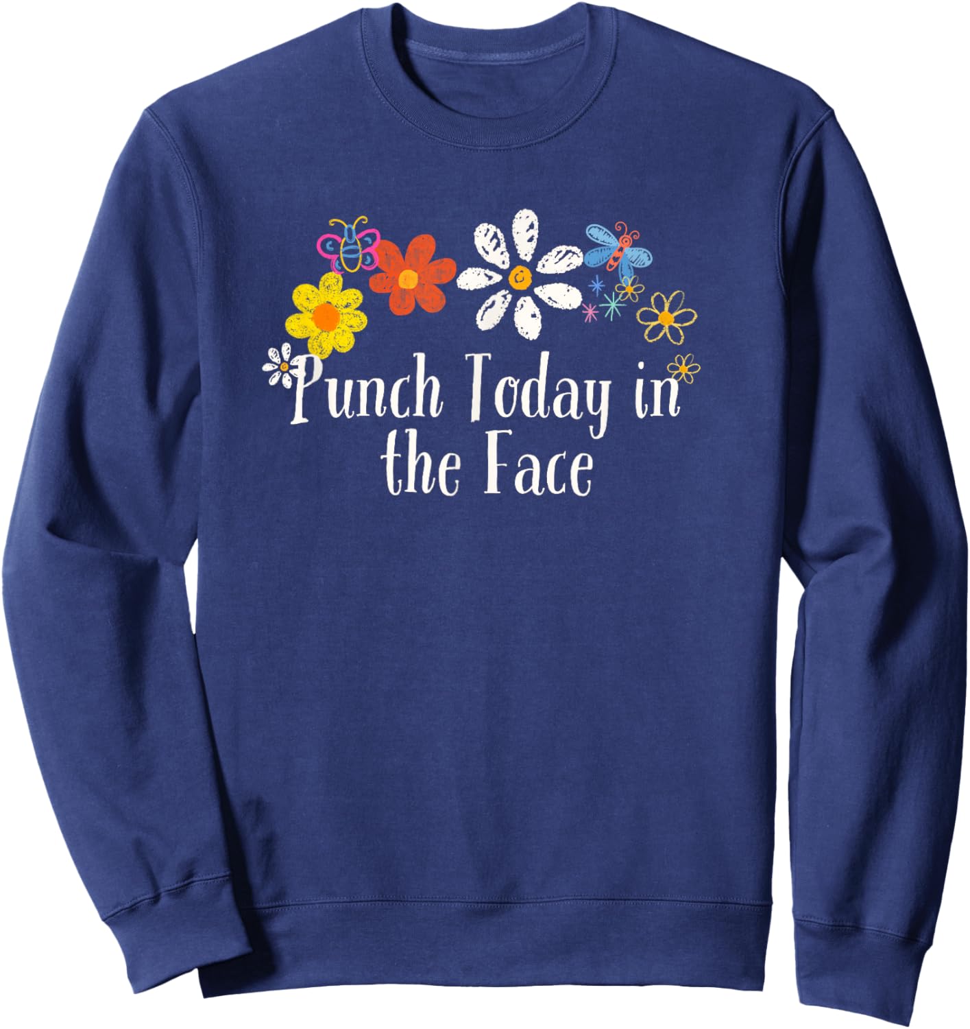 Funny Punch Today in the Face Saying Flowers Sweatshirt - Sweatshirt | Navy
