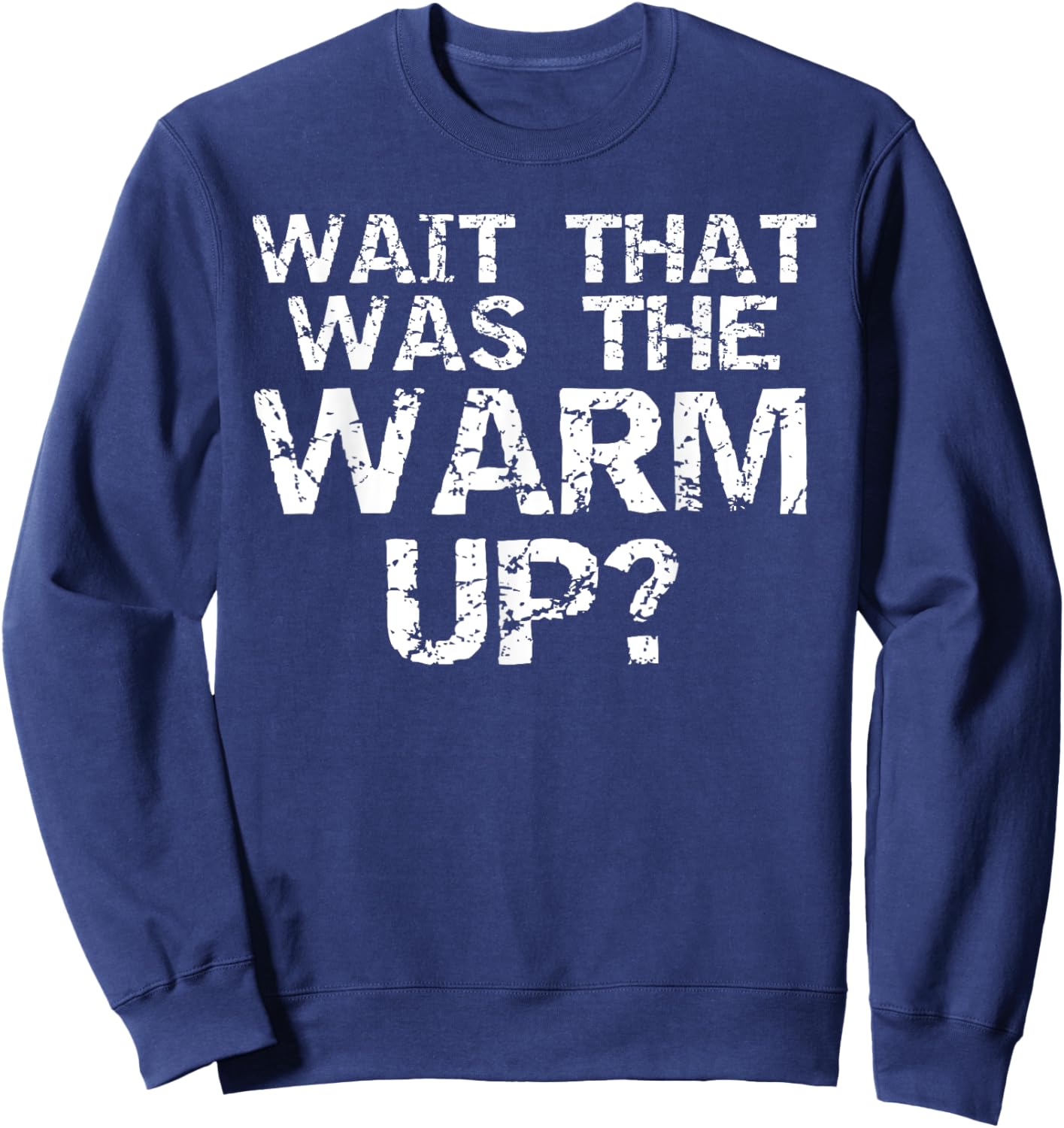 Wait That Was the Warm Up? Funny High Intensity Workout Sweatshirt - Sweatshirt | Navy