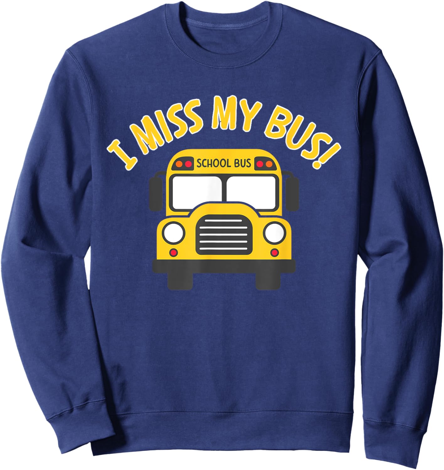 I Miss My Bus, Bus Rider, Student Bus, Kids Bus, School Bus Sweatshirt - Sweatshirt | Navy