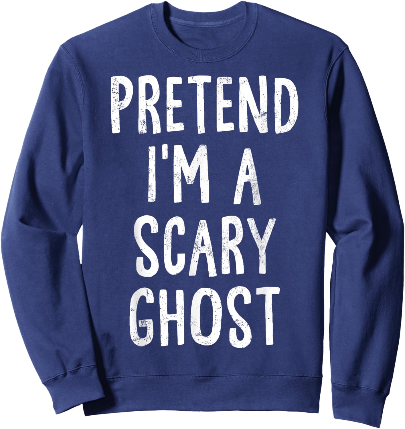 Pretend I'm A Scary Ghost Lazy Easy Halloween Costume Sweatshirt - Sweatshirt | Navy