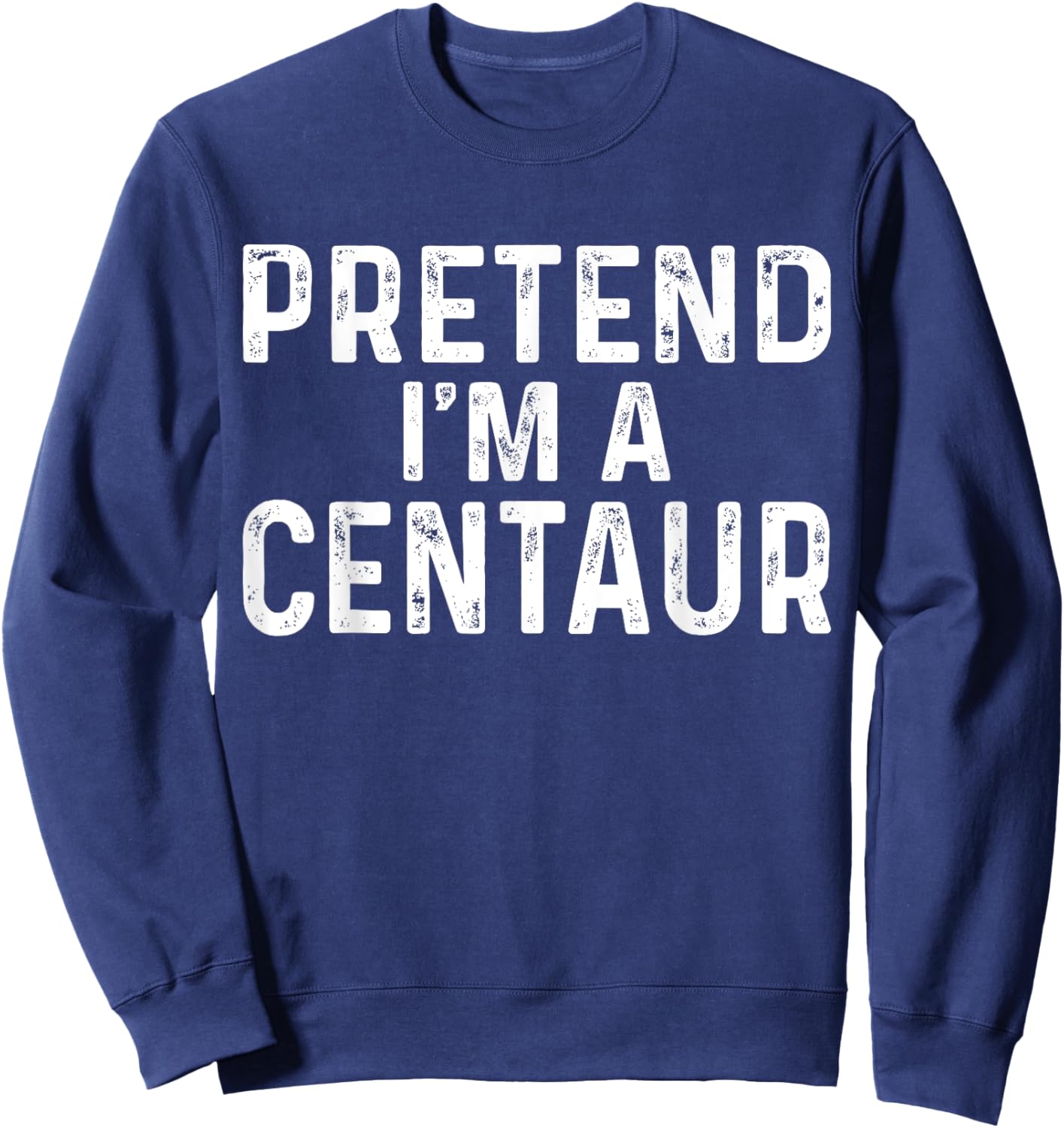 Pretend I'm A Centaur Halloween Costume Sweatshirt - Sweatshirt | Navy