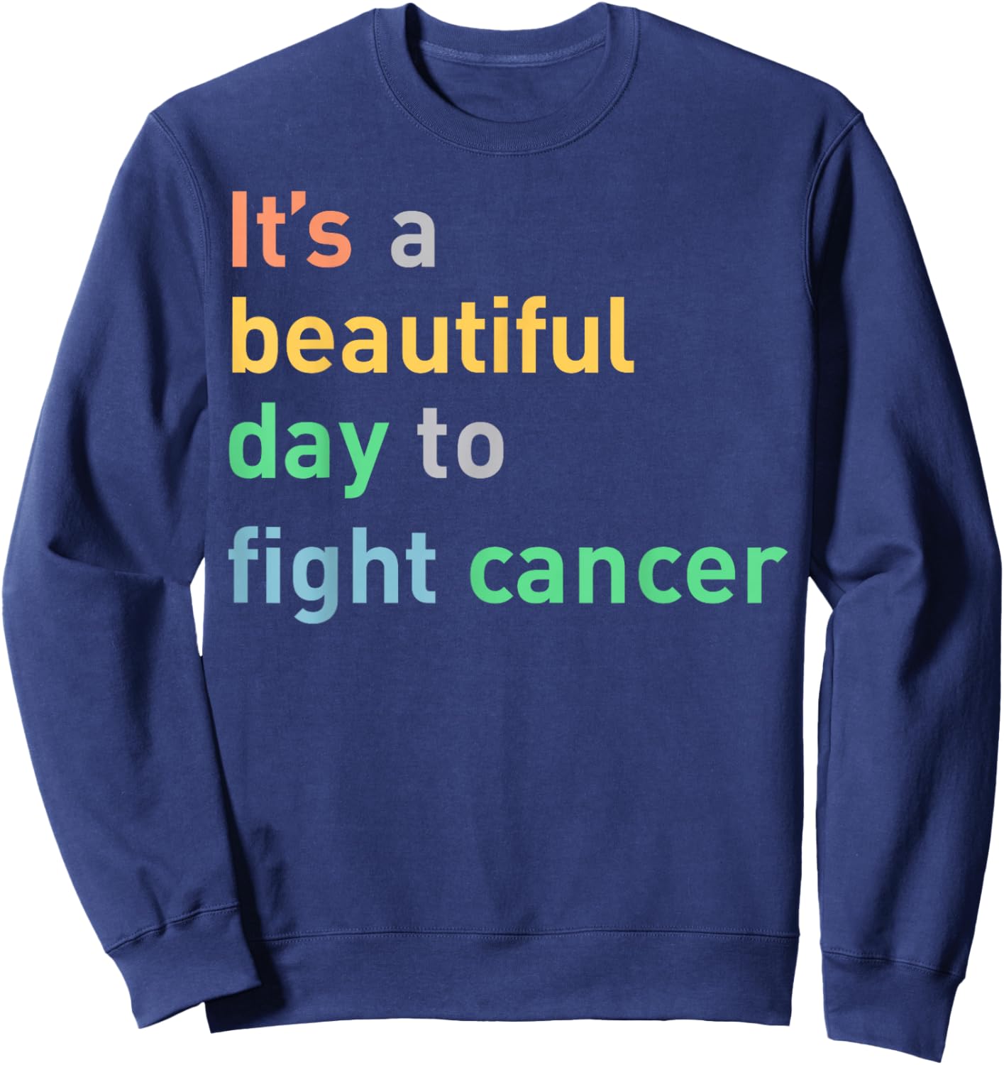It's A Beautiful Day To Fight Cancer Sweatshirt - Sweatshirt | Navy