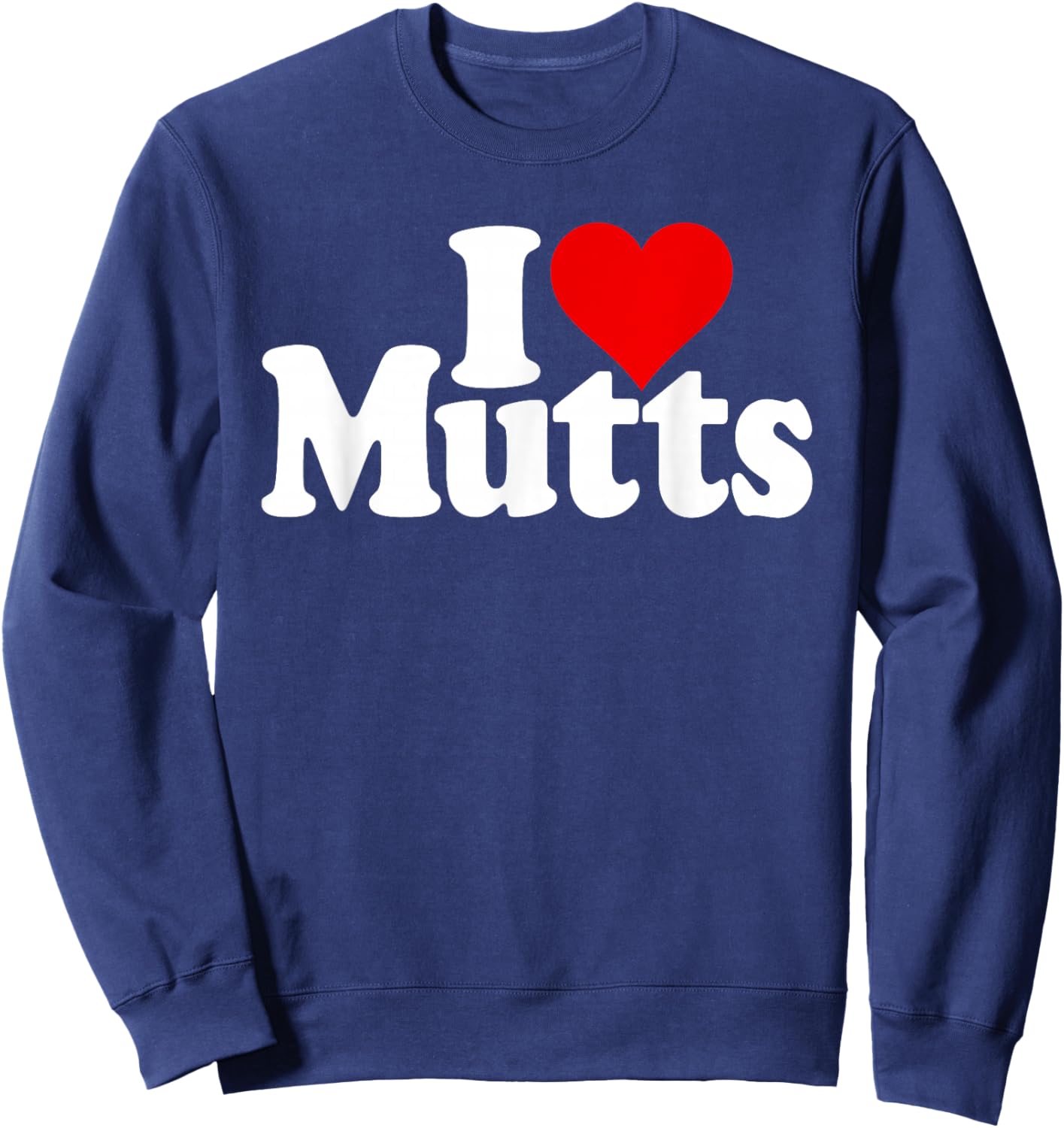 I Love Heart Mutts Dogs Puppies Mixed Breeds Rescue Shelter Sweatshirt - Sweatshirt | Navy