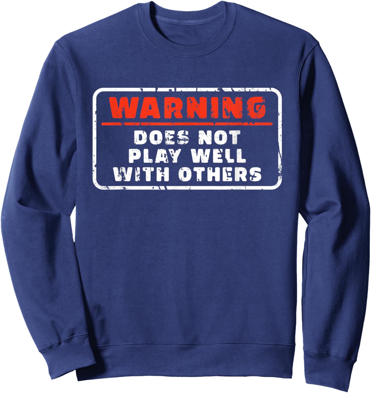 Does Not Play Well With Others Funny Warning Saying Sweatshirt - Sweatshirt | Navy