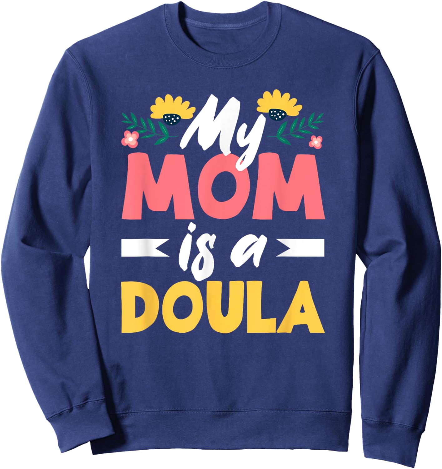 My Mom Is A Doula Doula Sweatshirt - Sweatshirt | Navy