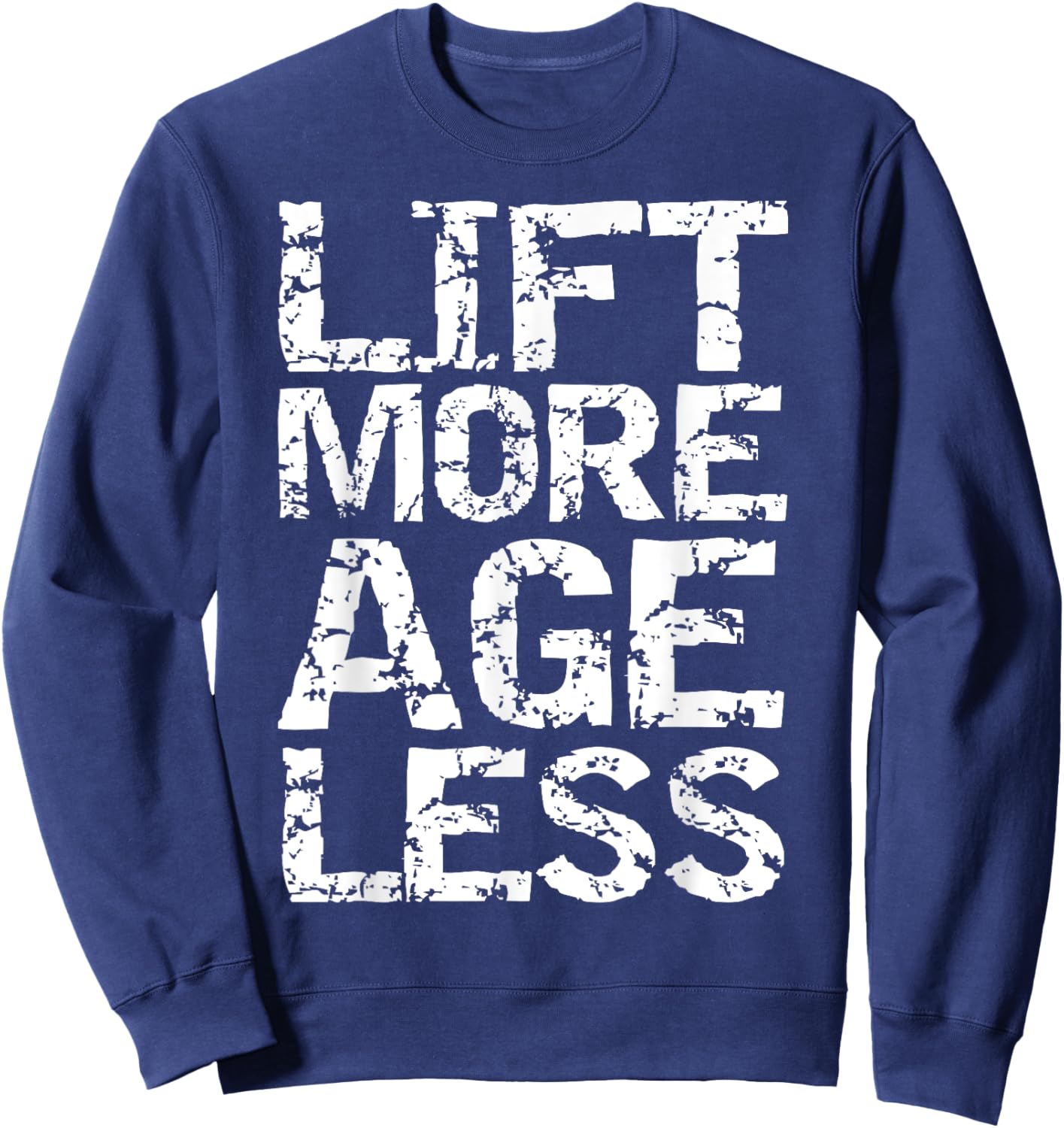 Weight Lifting Quote Longevity Exercise Lift More Age Less Sweatshirt - Sweatshirt | Navy