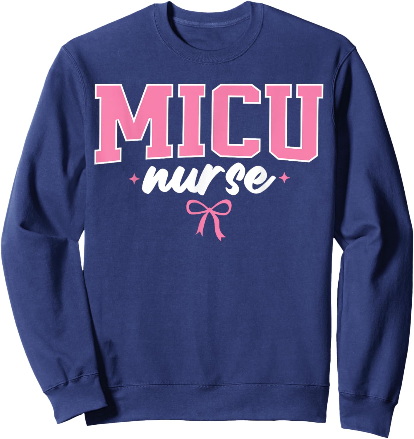 MICU Nurse Medical Intensive Care Unit Nurse Nursing Cute Sweatshirt - Sweatshirt | Navy