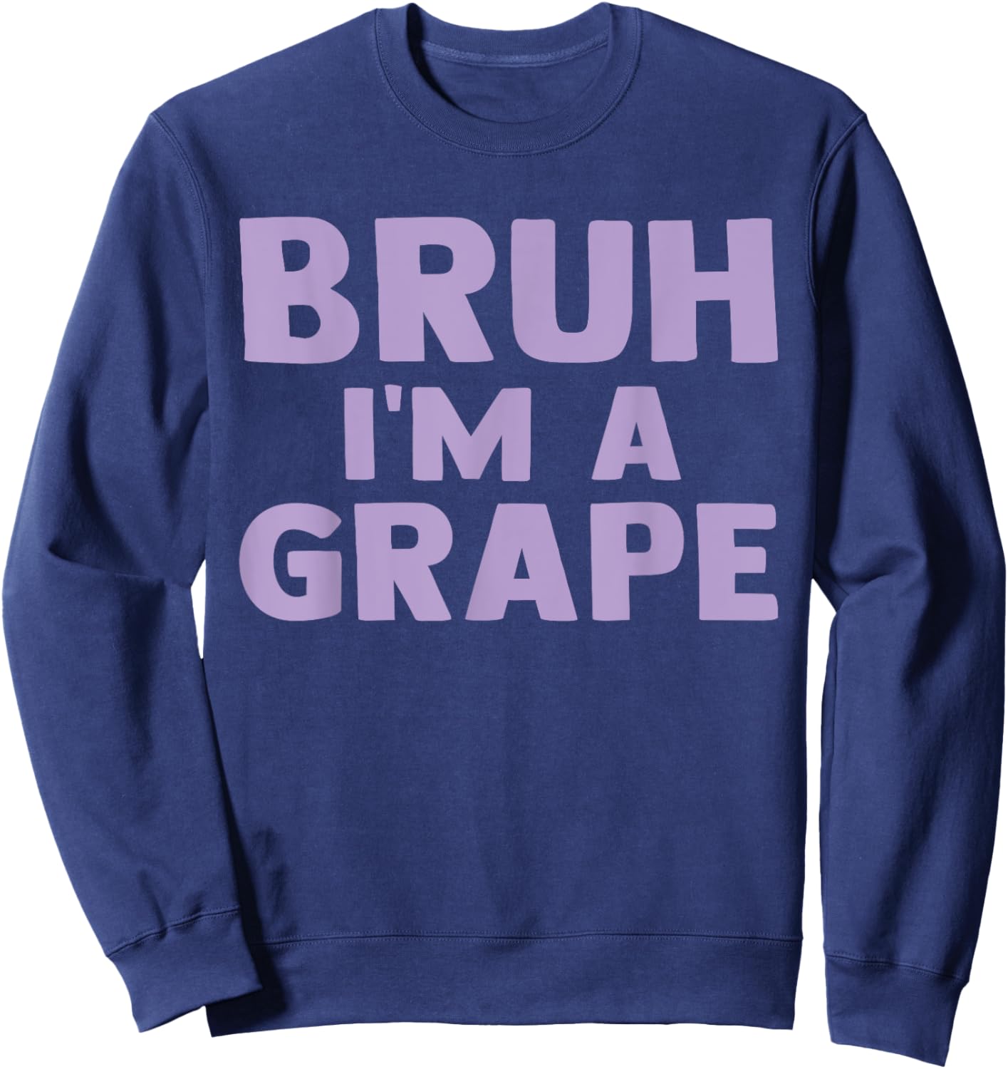 Funny Bruh I'm A Grape Funny Saying Fruit Lover Grape Sweatshirt - Sweatshirt | Navy