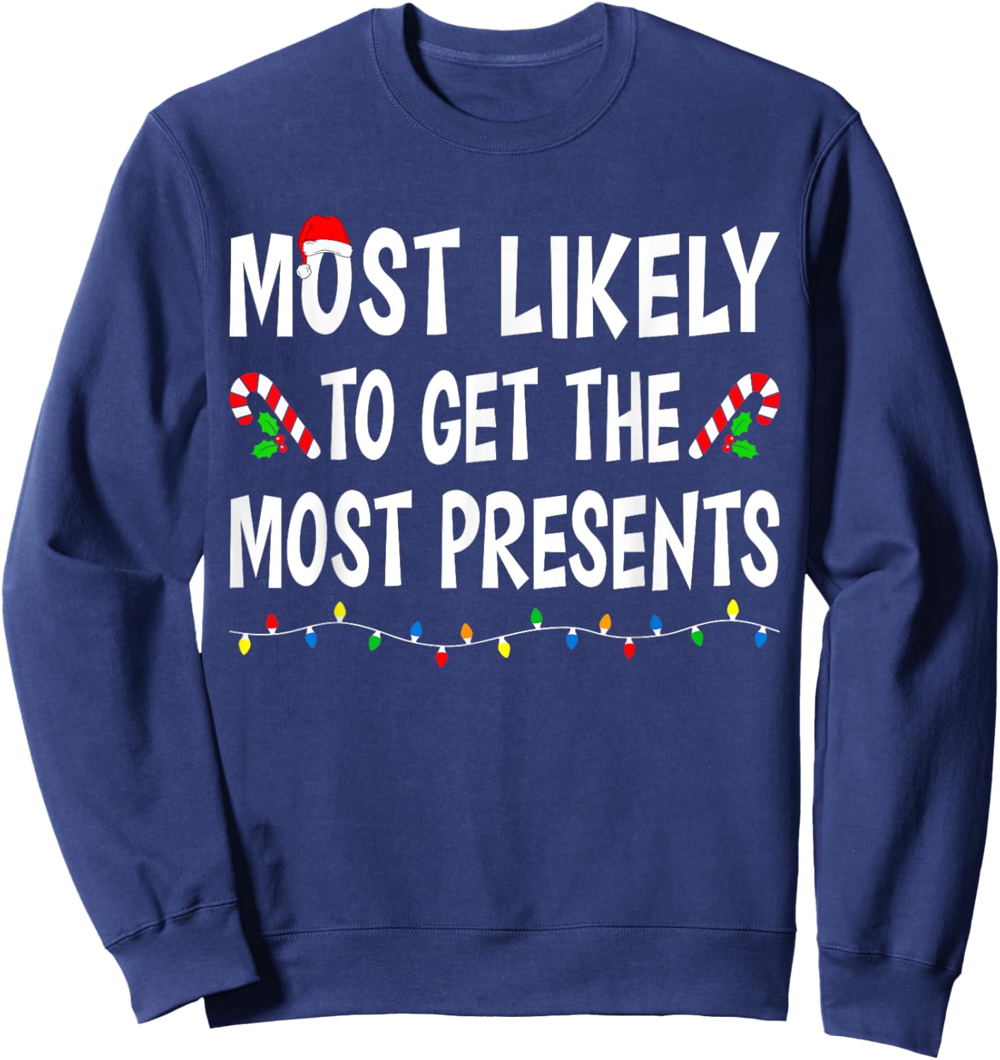 Most Likely To Get The Most Presents Funny Family Christmas Sweatshirt - Sweatshirt | Navy